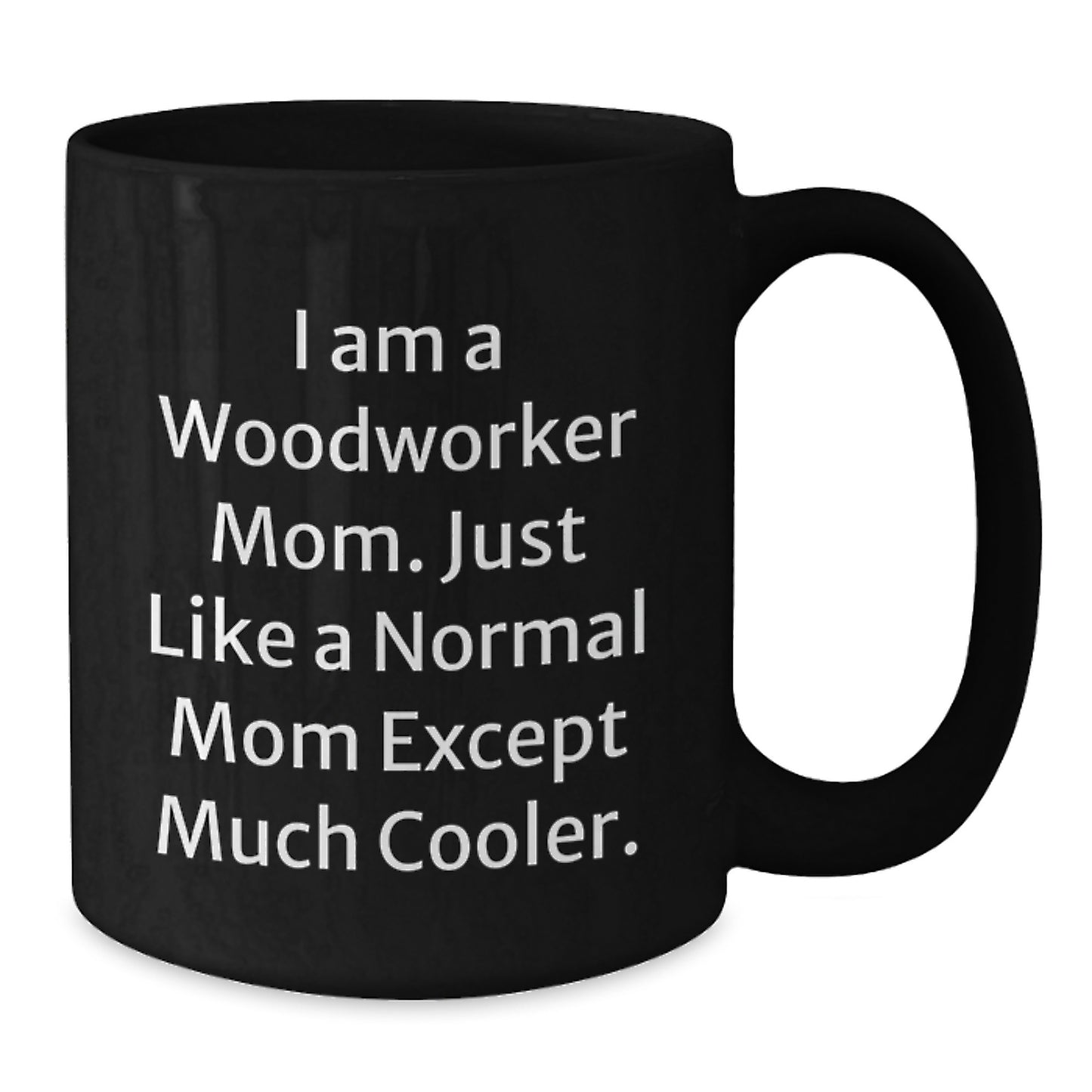 Funny Woodworker Mom Black Coffee Mugs, Woodworker Gifts for Men Women Friends, Christmas Unique Gifts from Mom to Woodworker, 'I Am A Woodworker Mom' - Additional