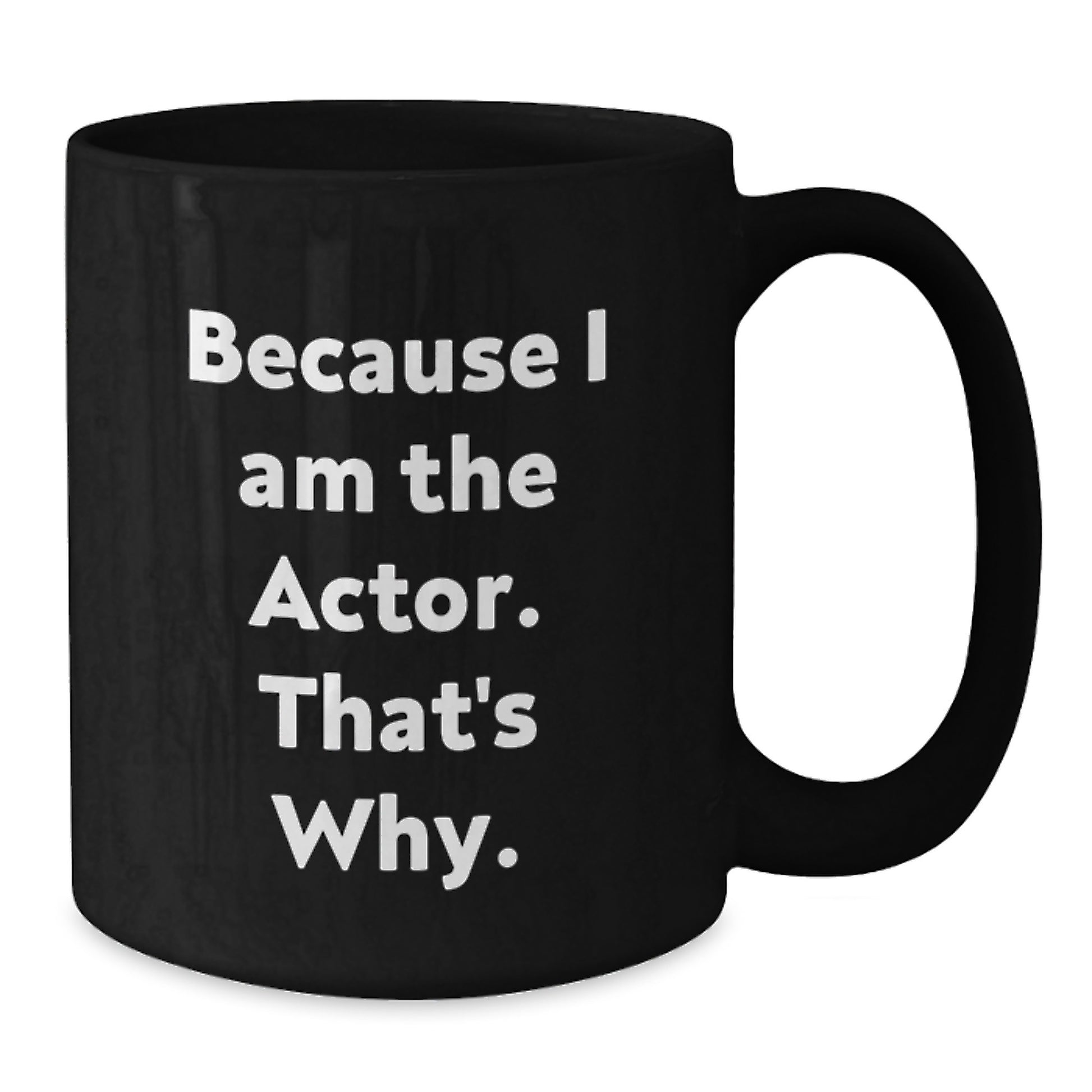 Funny Actor Gifts from Friends for Actor Men and Women Black Coffee Mugs Because I Am The Actor That's Why Christmas Unique Presents - Additional