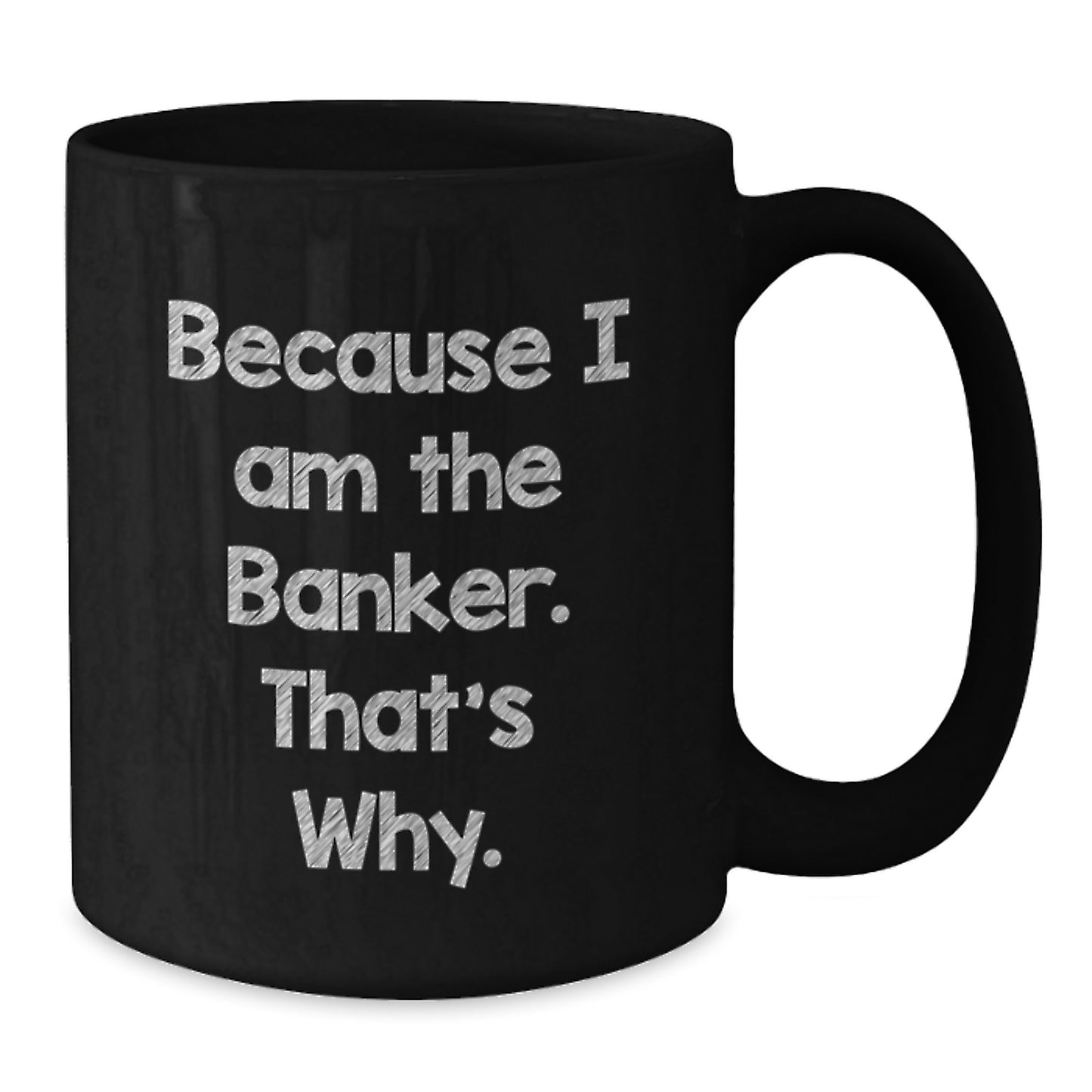 Funny Banker Gifts for Him from Friends, Unique Black Coffee Mug, Because I Am The Banker That's Why Christmas Unique Gifts - Additional