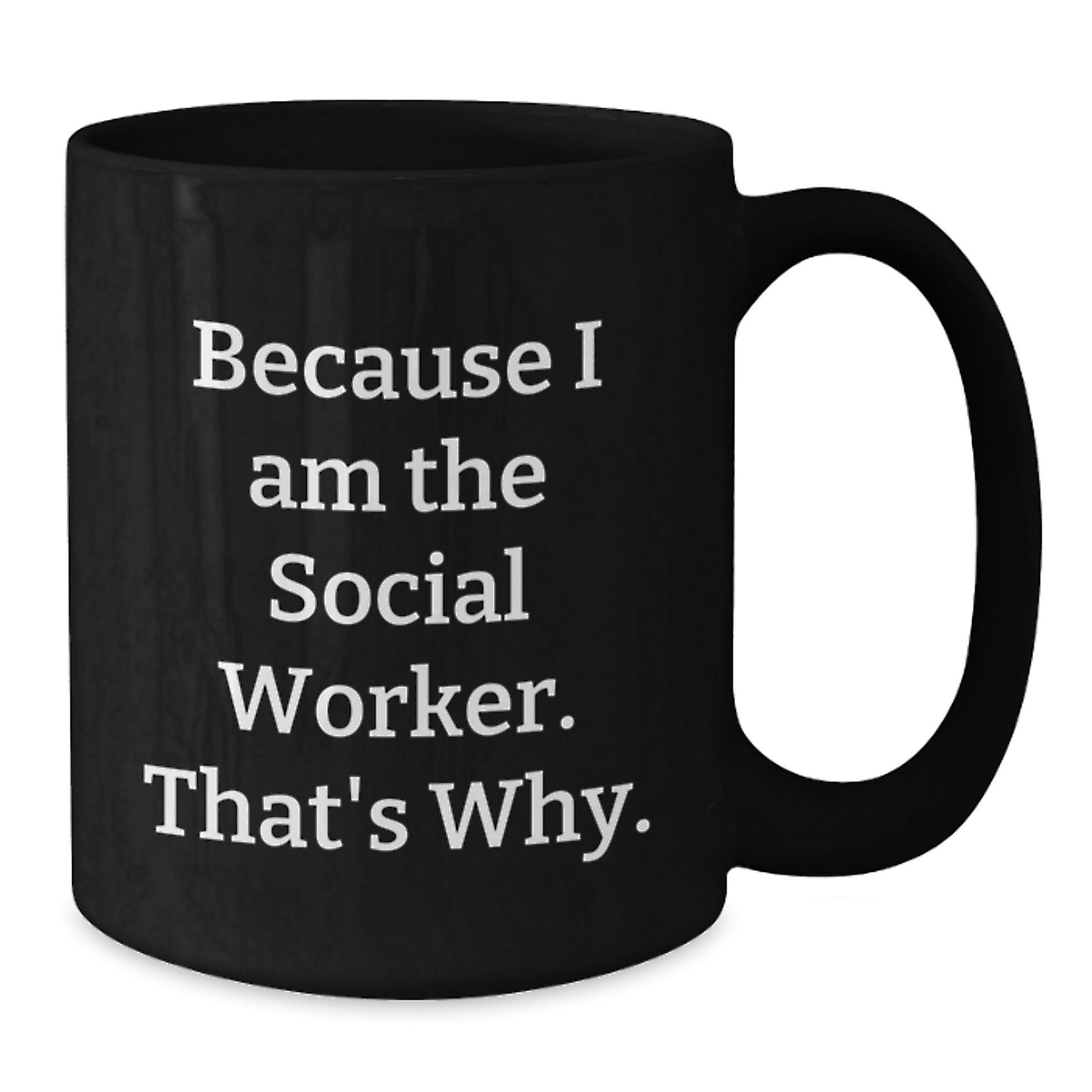 Funny Social Worker Gifts for Men - Because I Am The Social Worker. That's Why. - Black Coffee Mug - Unique Christmas Unique Gifts from Friends to Social Worker Coworkers - Additional