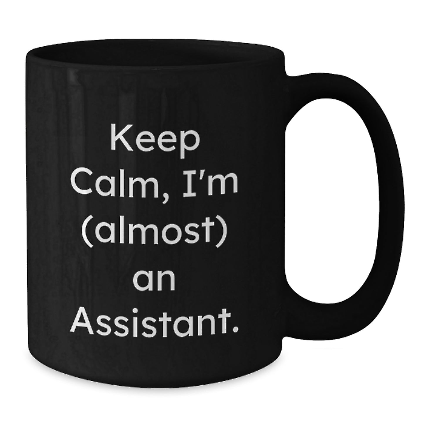 Funny Assistant Gifts from Friends for Assistant Black Coffee Mug, Keep Calm I'm almost Assistant Christmas Unique Gifts - Additional
