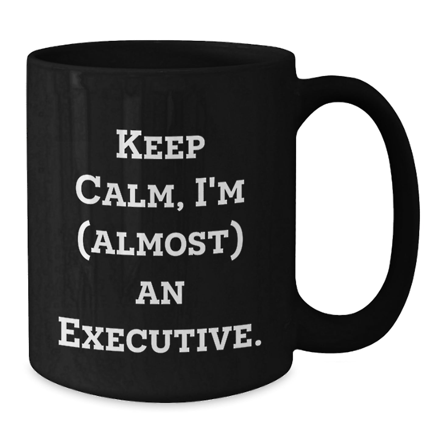 Funny Executive Gifts, Black Coffee Mug, 'Keep Calm, I'm (almost) An Executive', Unique Christmas Unique Gifts from Friends for Executive - Additional