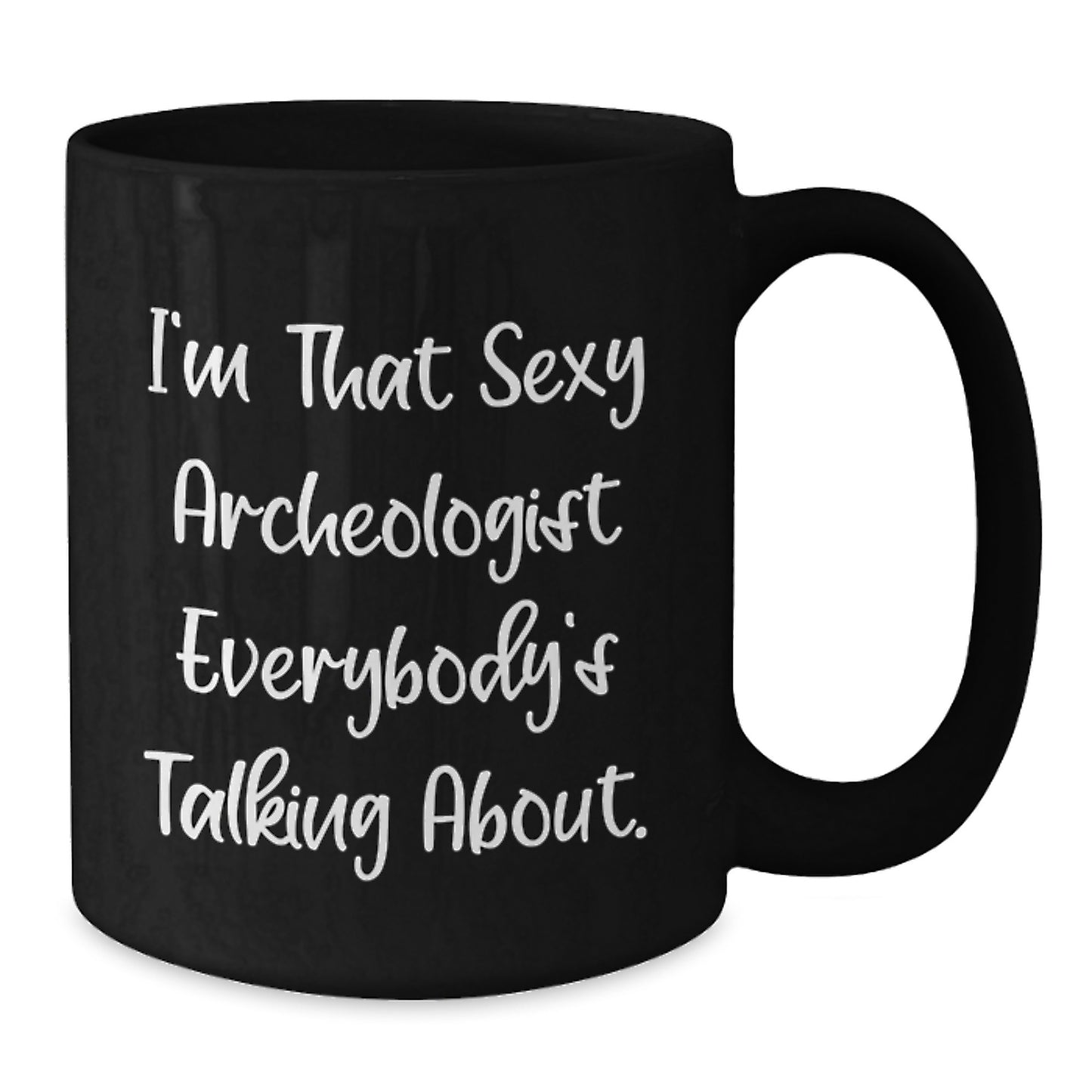 Funny Archeologist Gifts for Christmas Unique Presents from Friends to the Sexy Archeologist Everybody's Talking About - Black Coffee Mug - Additional