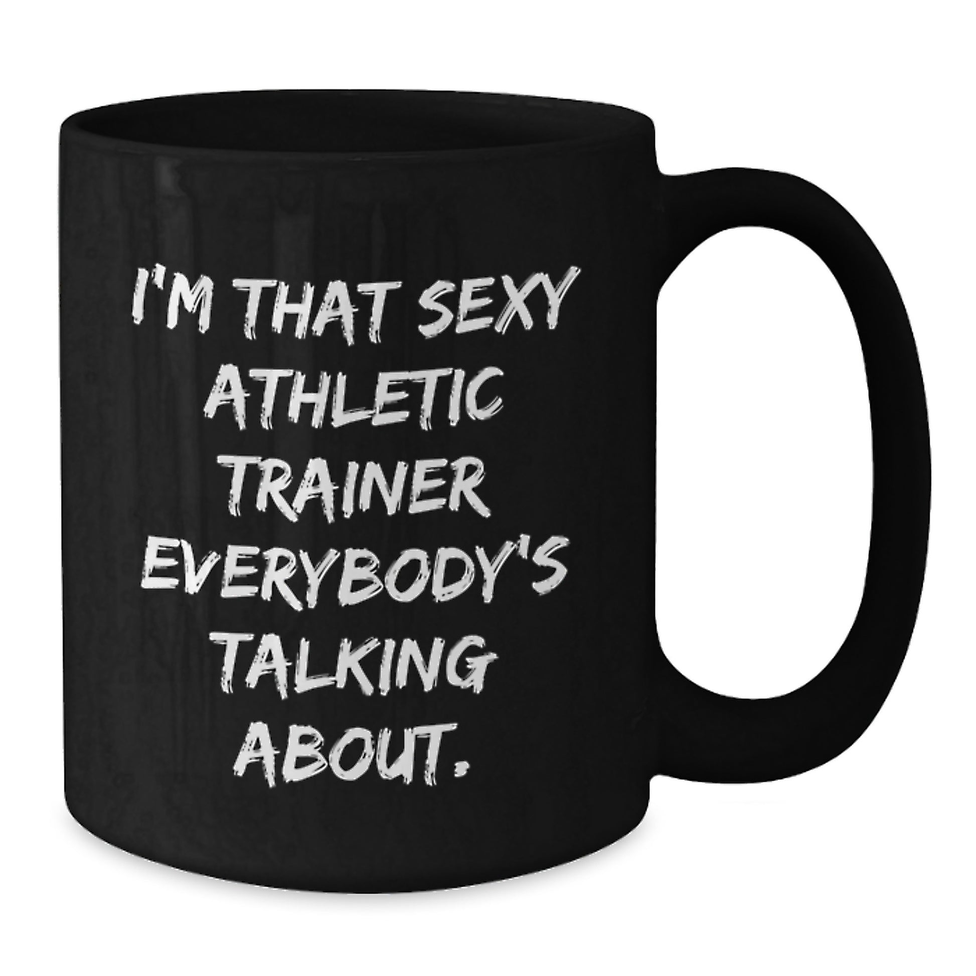 Funny Athletic Trainer Gifts for Men and Women, Black Coffee Mug, Christmas Unique Presents from Friends - I'm That Sexy Athletic Trainer Everybody's Talking About. - Additional