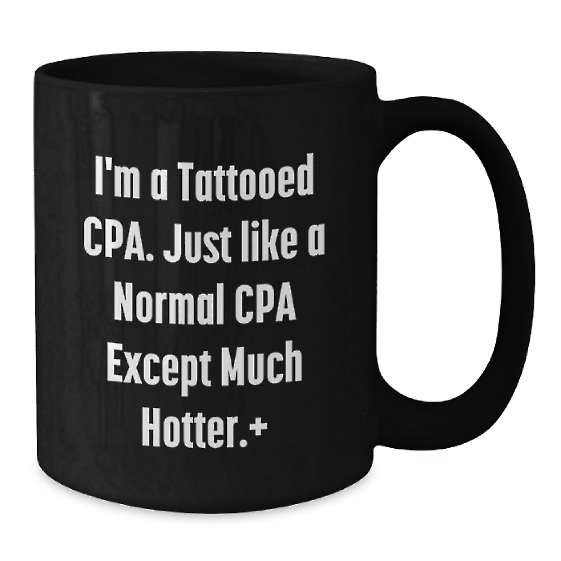Funny CPA Gifts, Christmas Unique Mugs, Black Coffee Cup, 'I'm A Tattooed Cpa. Just Like A Normal Cpa Except Much Hotter.' - Gifts from Friends to Family - Additional