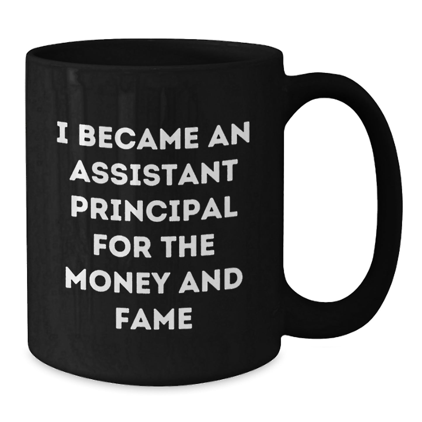 Funny Assistant Principal Gifts For Men - Christmas Unique Ideas Black Coffee Mug I Became An Assistant Principal For The Money And Fame - Additional