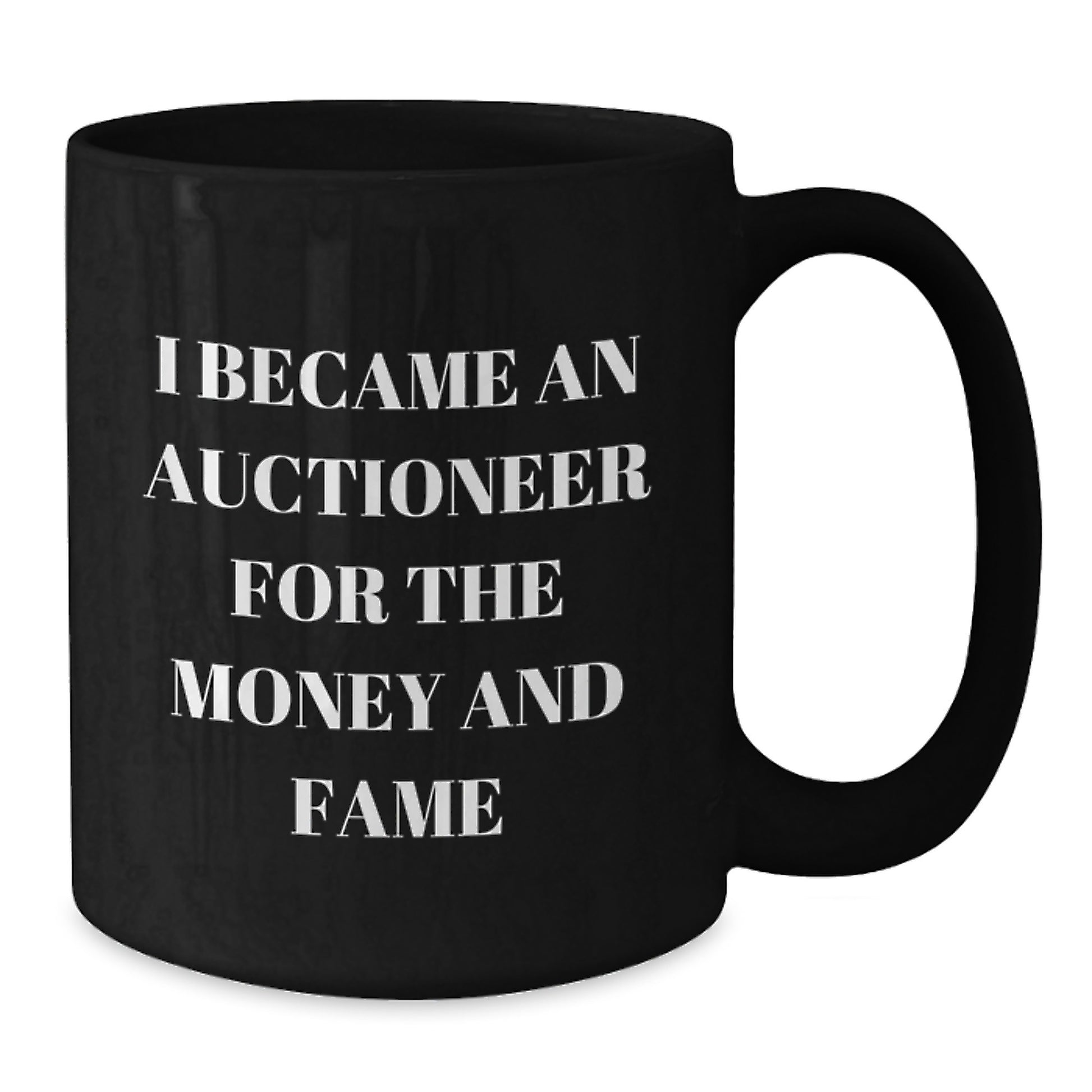Funny Auctioneer Gifts for Men - 'I Became An Auctioneer For The Money And Fame' Black Coffee Mug, Unique Christmas Unique Gifts from Friends - Additional