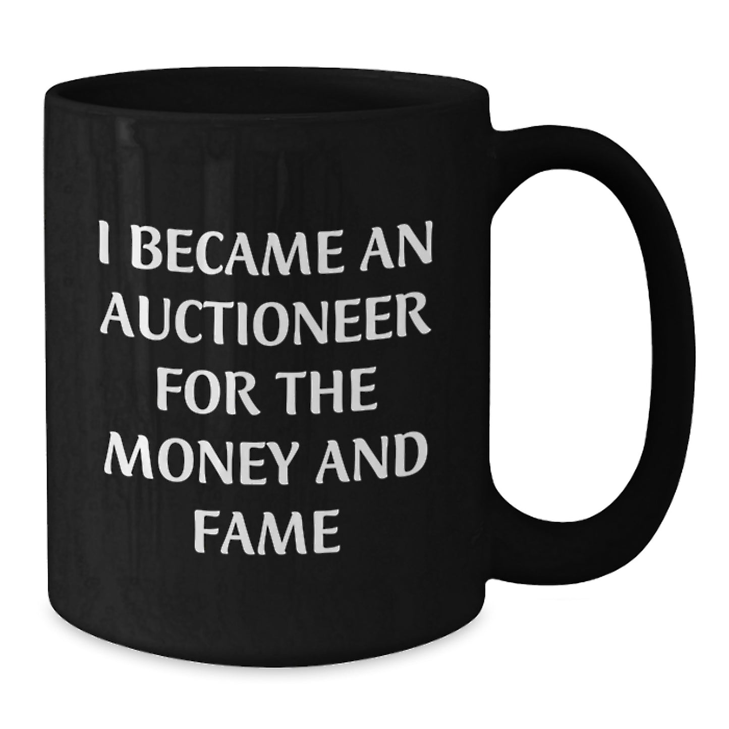 Auctioneer Gifts from Friends for Christmas Unique Mug, I Became An Auctioneer For The Money And Fame Funny Black Coffee Mug - Additional