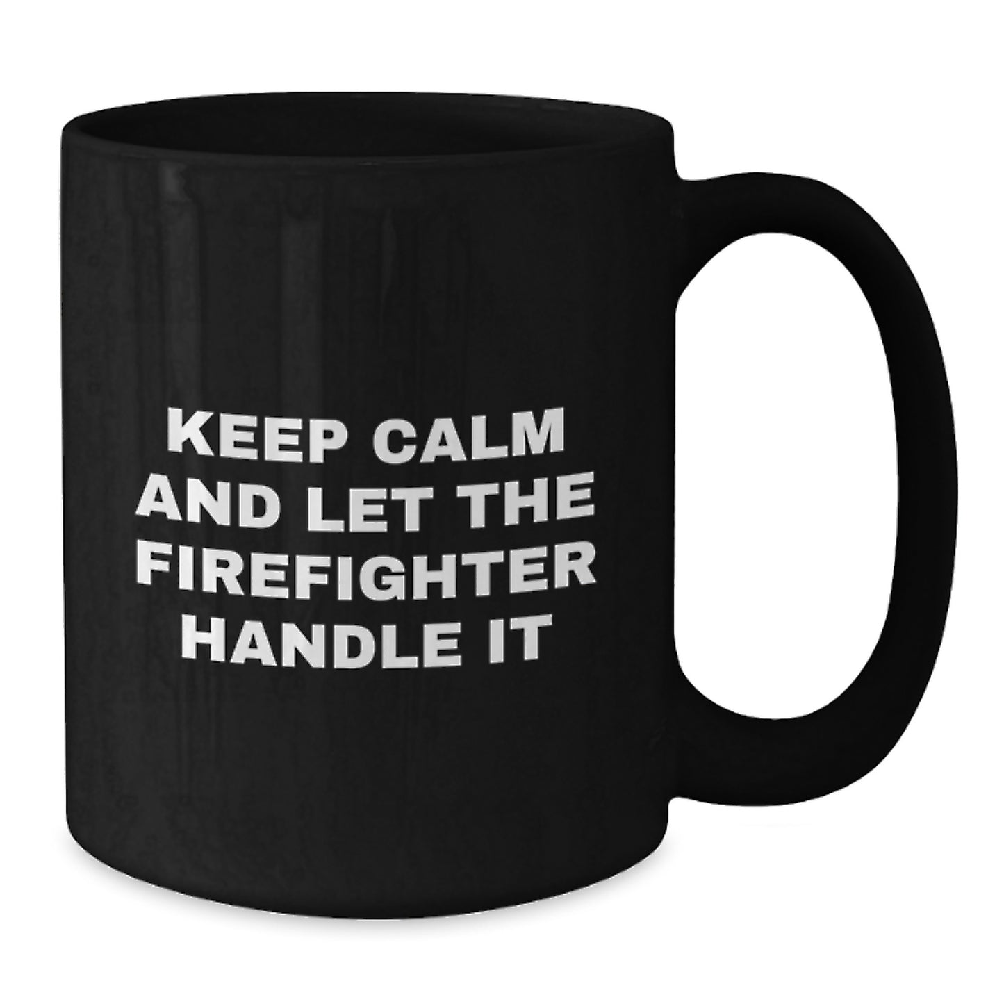 Funny Firefighter Christmas Unique Gifts from Men to Friends Black Coffee Mug - Keep Calm And Let The Firefighter Handle It - Additional