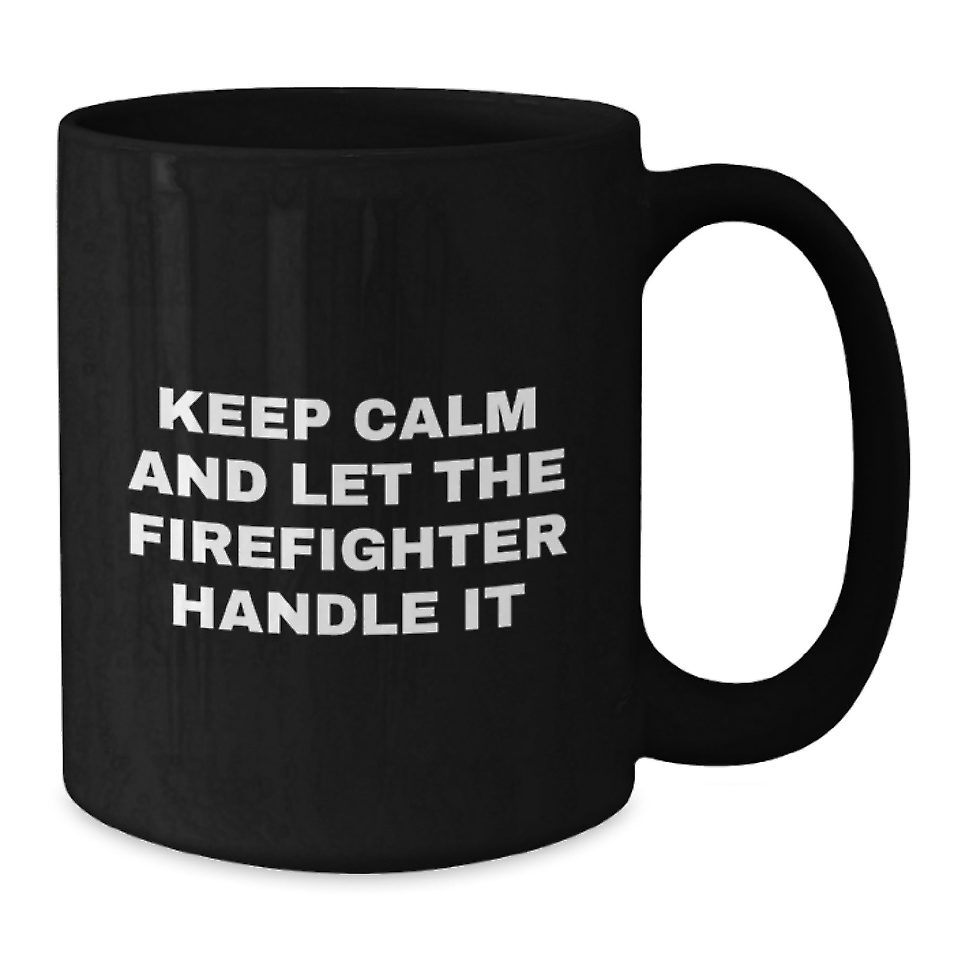 Funny Firefighter Christmas Unique Gifts from Men to Friends Black Coffee Mug - Keep Calm And Let The Firefighter Handle It - Additional