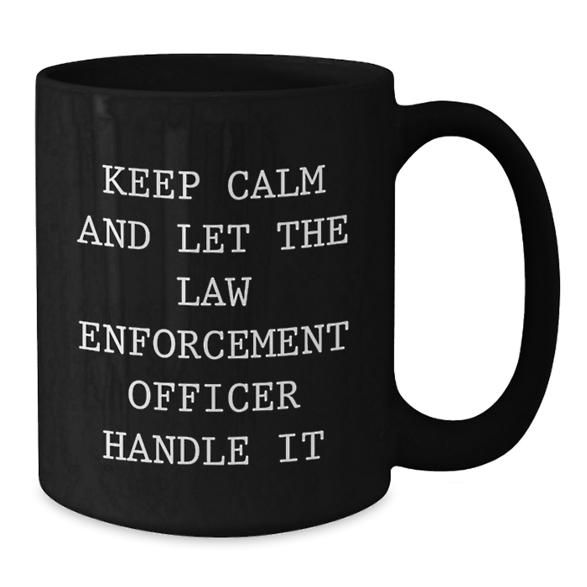 Funny Law Enforcement Officer Gifts from Men - Keep Calm And Let The Law Enforcement Officer Handle It Black Coffee Mug for Christmas Unique Presents - Additional