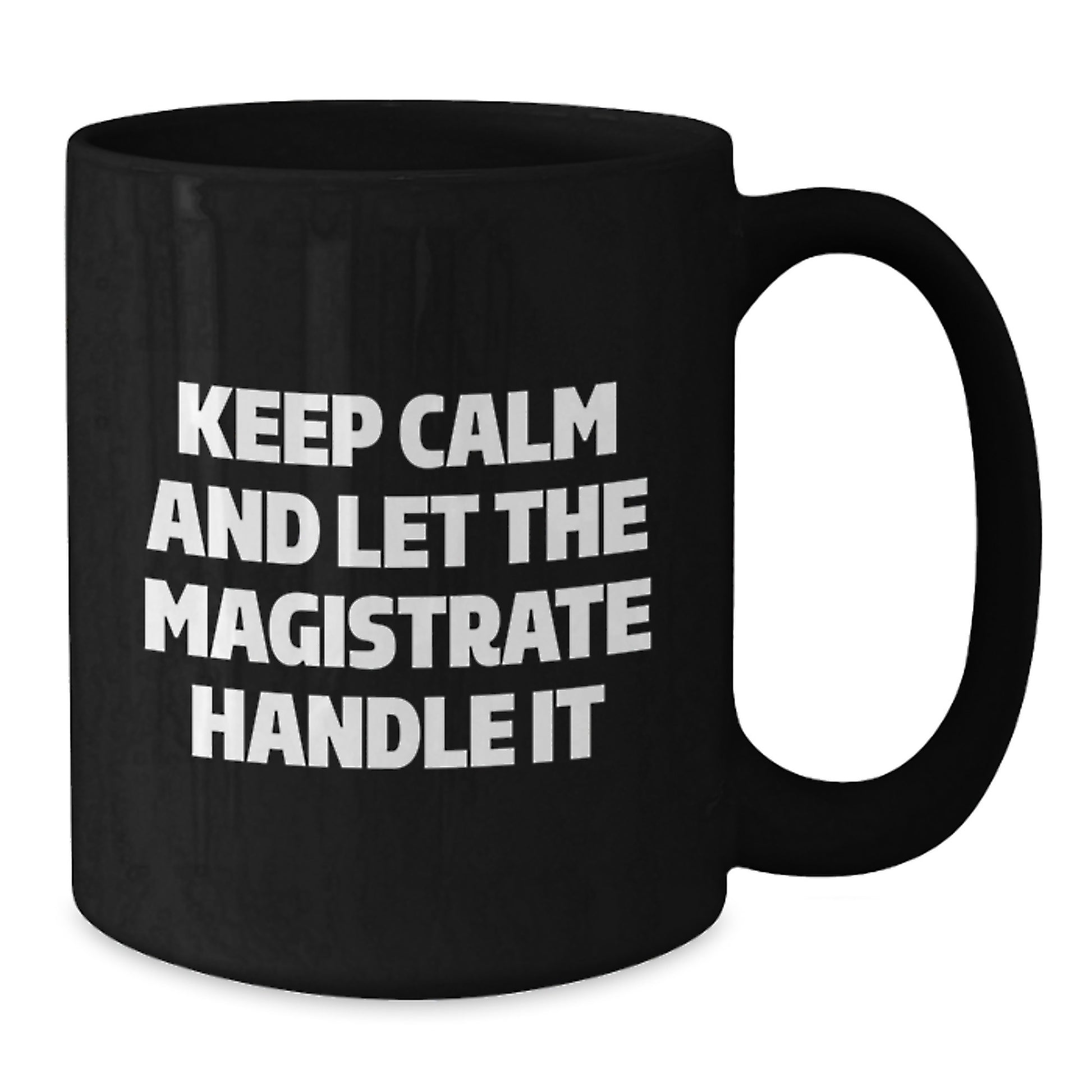 Funny Magistrate Gifts for Men, Enthusiasts of 'Keep Calm And Let The Magistrate Handle It', Black Coffee Mug, Unique Christmas Unique Gifts from Friends, Family, Coworkers - Additional