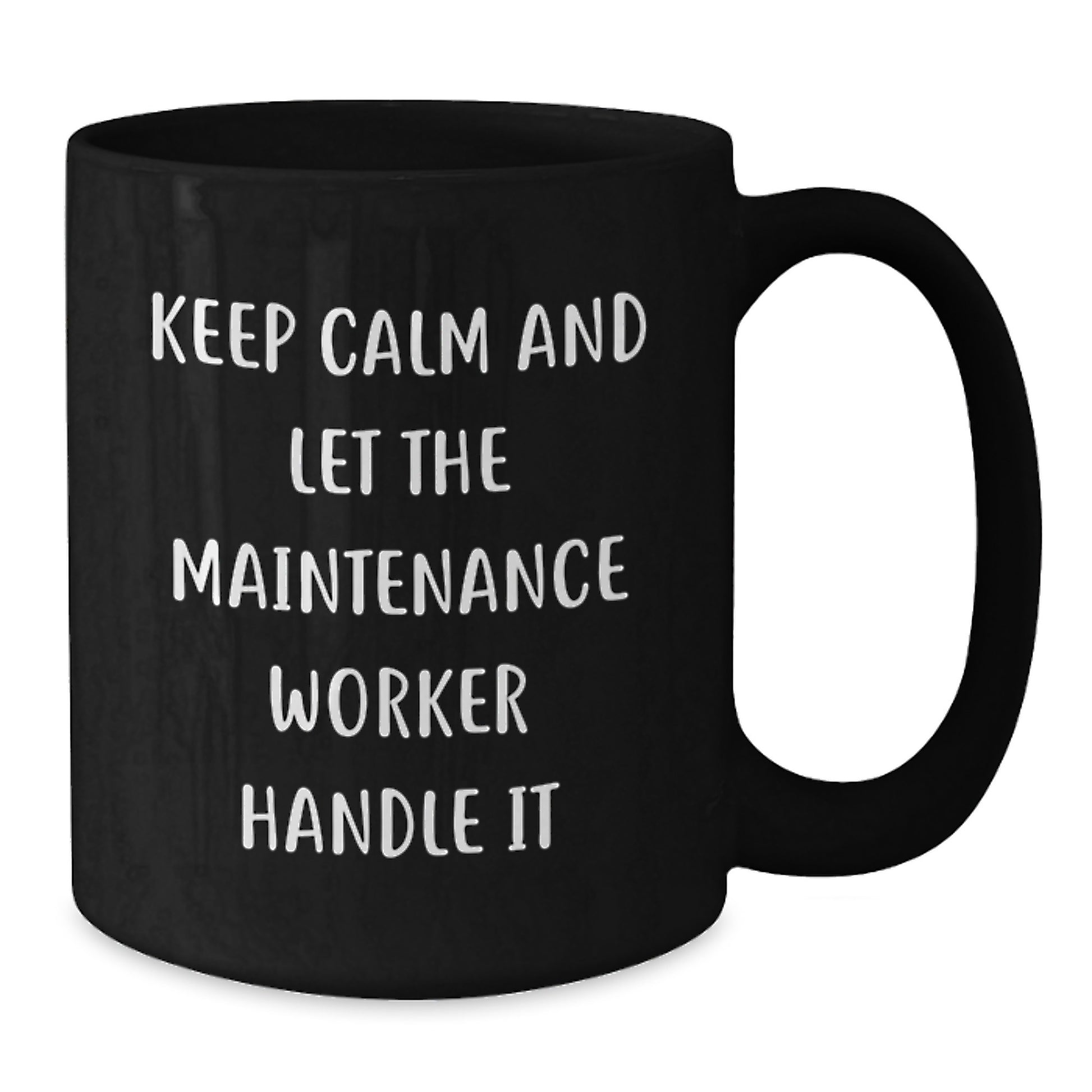 Funny Quotes Gifts from Men for Maintenance Worker Friends and Family - Black Coffee Mug 15 oz or 11 oz - Additional