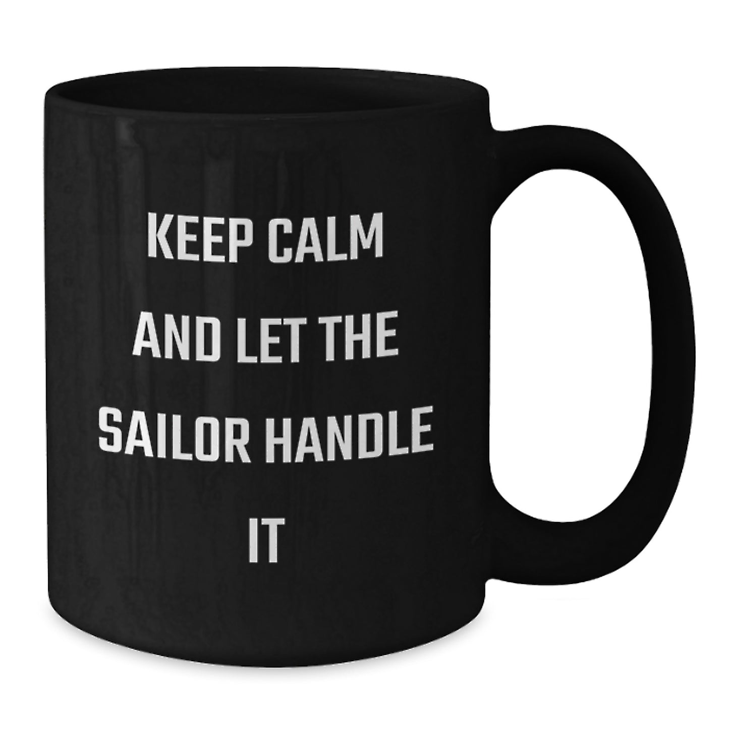 Sailor Gifts from Friends - Christmas Unique Gifts for Men - Keep Calm And Let The Sailor Handle It Black Coffee Mug - Additional