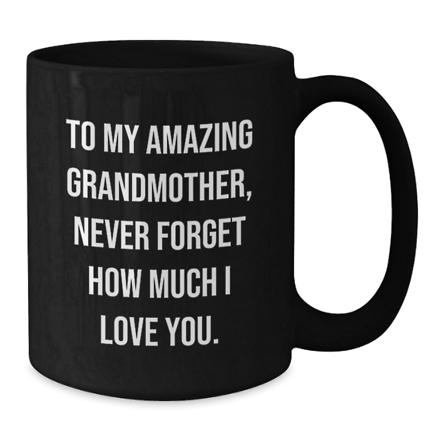 Gifts from Family to My Amazing Grandmother, Funny Grandmother Christmas Mug, Black Coffee Mug, 'Never Forget How Much I Love You.' - Additional
