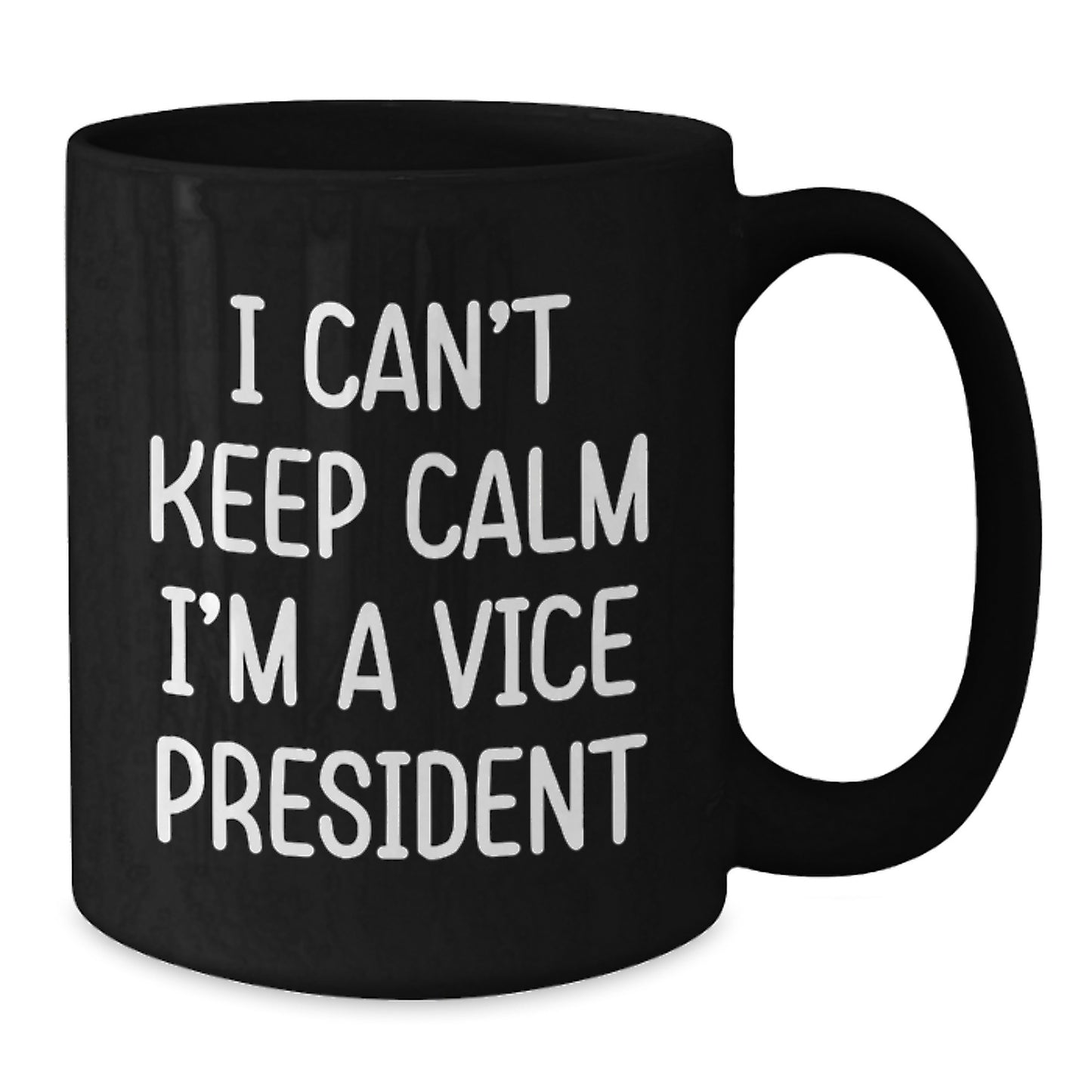 Funny Vice President Gifts for Men, Women, or Coworkers - I Can't Keep Calm I'm A Vice President Black Coffee Mug, Graduation Unique Gifts from Family, Friends, or Coworkers - Additional