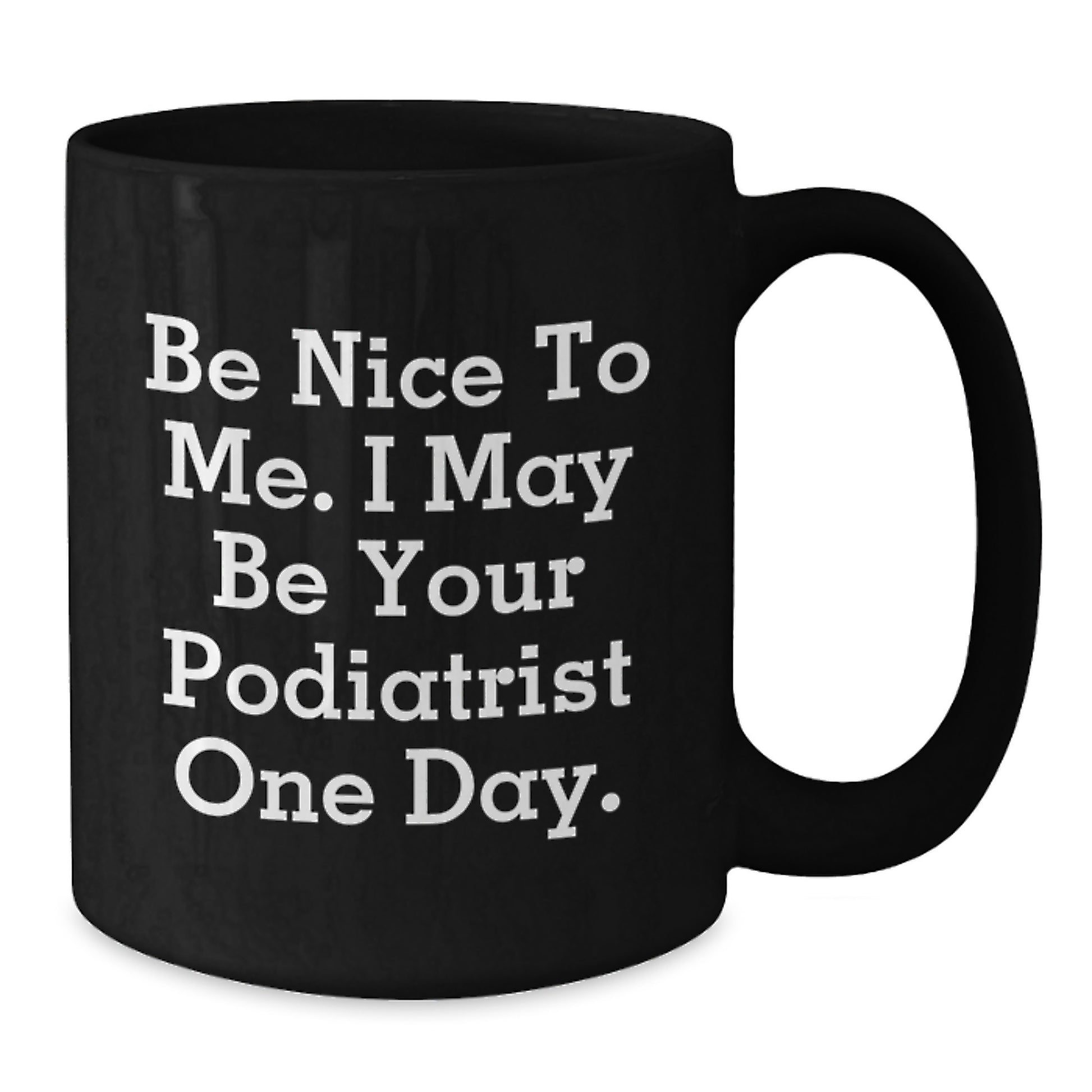 Funny Podiatrist Gifts from Friends, Unique Black Coffee Mugs for Podiatrist, Be Wise to Me, I May Be Your Podiatrist One Day, Christmas Unique Gifts - Additional