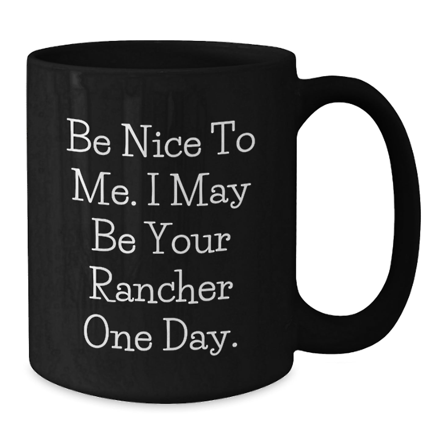 Rancher Gifts for Men Friends Family - Funny Black Coffee Mug, Be Nice To Me - Additional