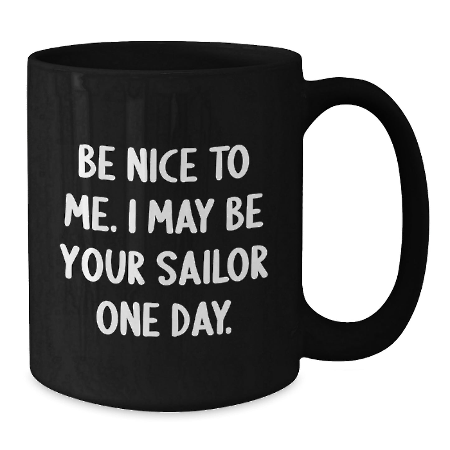 Funny Sailor Gifts for Men Sailors Unique Christmas Memorable Presents from Friends and Family, Black Coffee Mug, Be Nice To Me I May Be Your Sailor One Day. - Additional