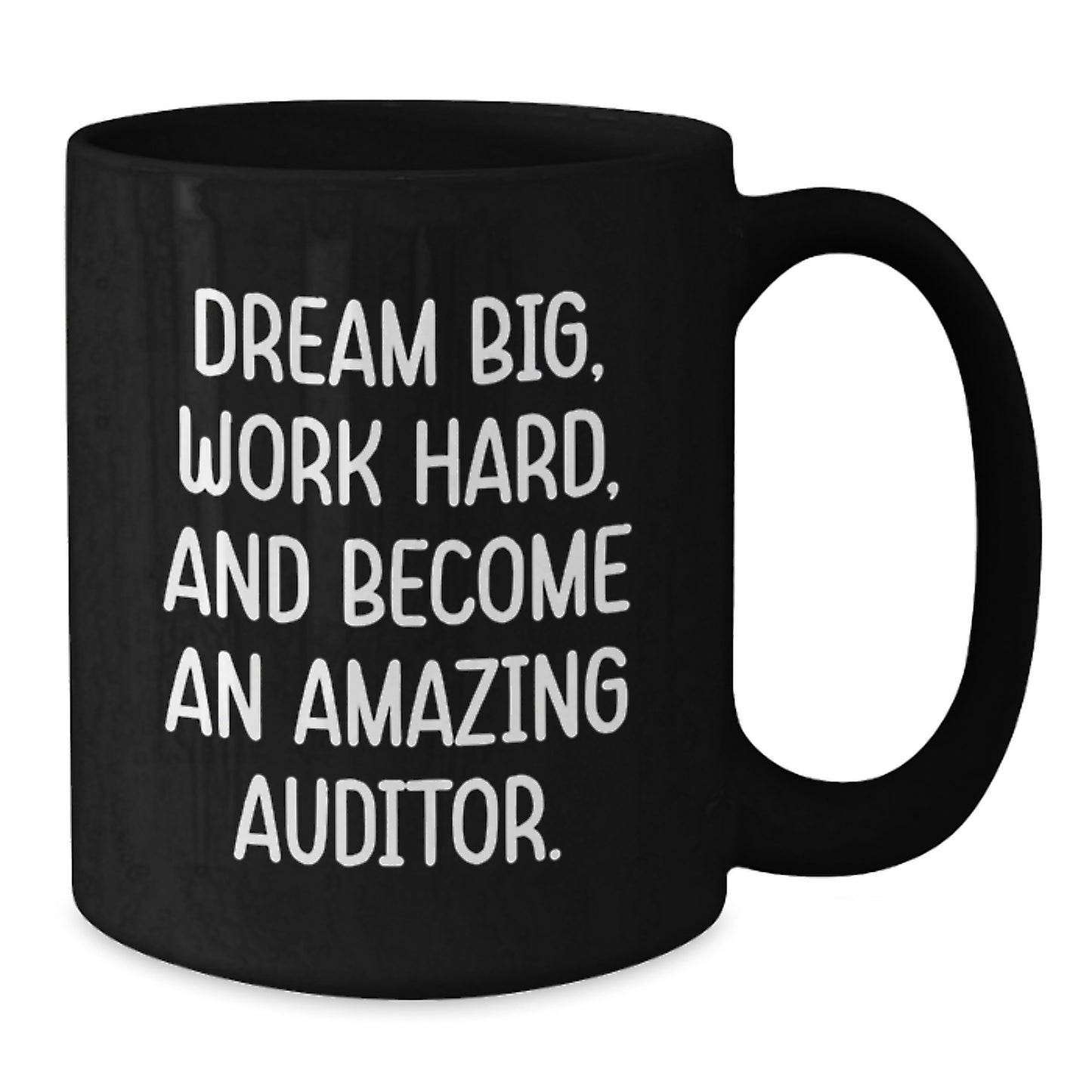 Inspirational Auditor Gifts Black Coffee Mug for Graduation Dreams - Funny Quote 'Dream Big, Work Hard, And Become An Amazing Auditor.' - Gifts from Friends and Family - Additional
