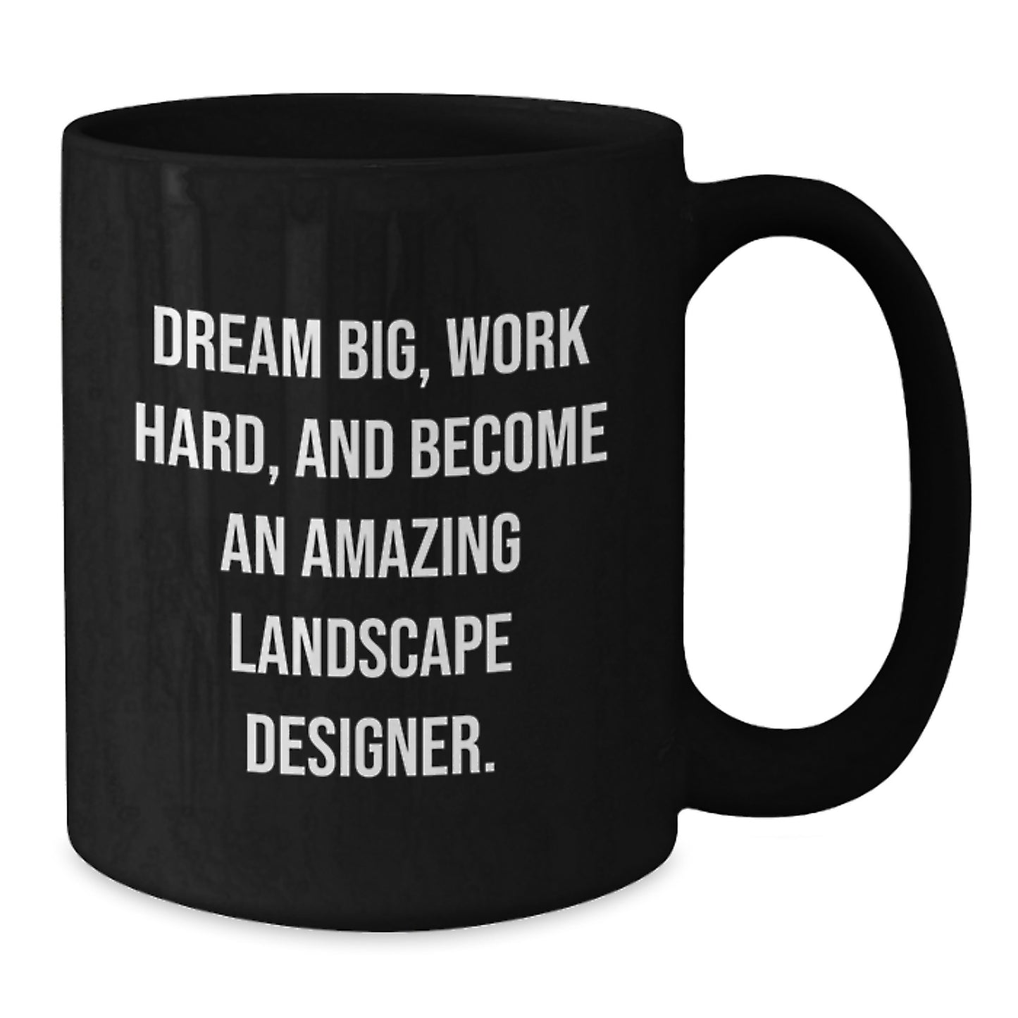 Landscape Designer Inspirational Gifts for Men and Women, Funny Coffee Mug for Christmas, Dream Big Quote, Gifts from Friends - Additional