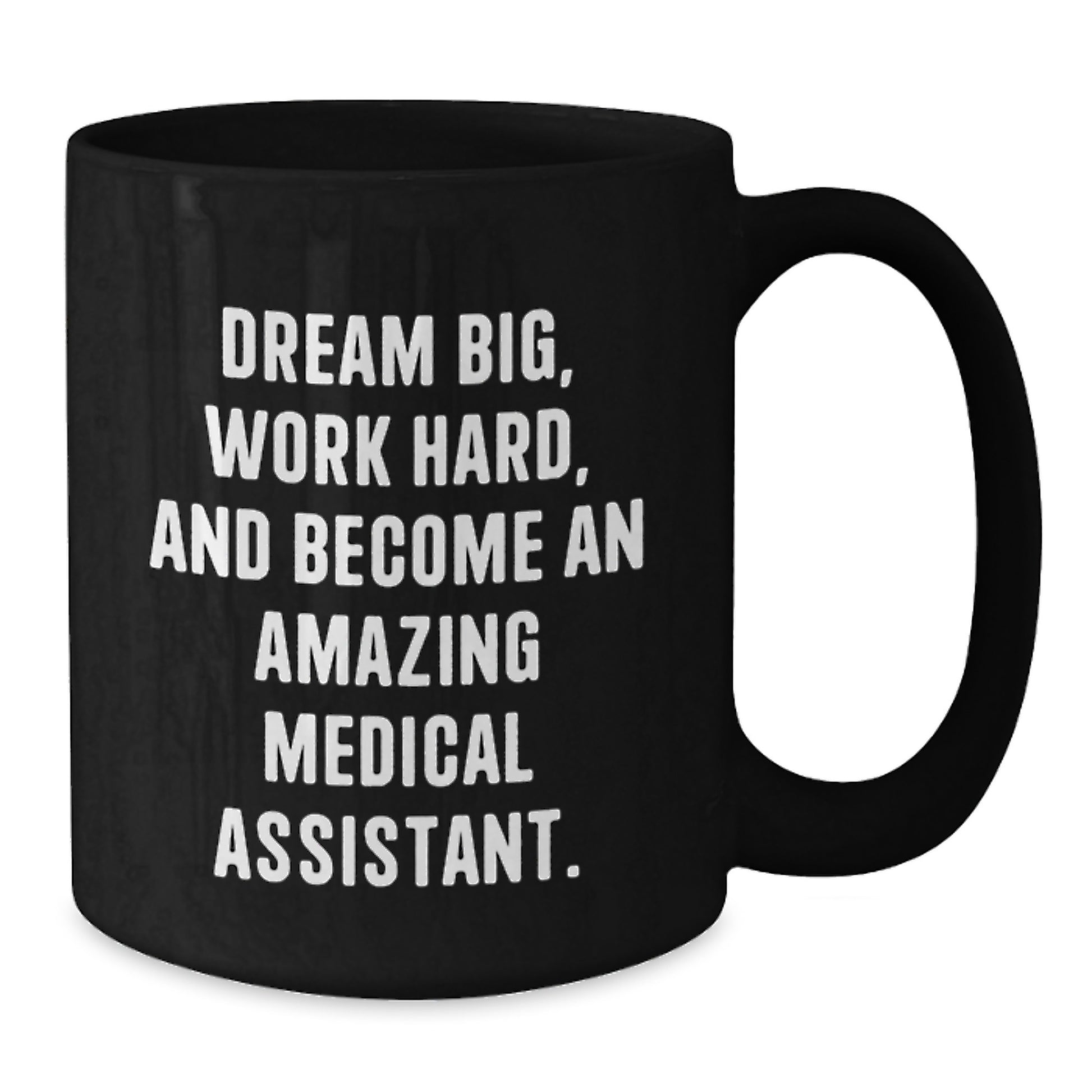 Inspiring Medical Assistant Gifts from Friends, Family, or Coworkers for Christmas Unique Cheer - 'Dream Big, Work Hard, And Become An Amazing Medical Assistant.' Black Coffee Mug - Additional