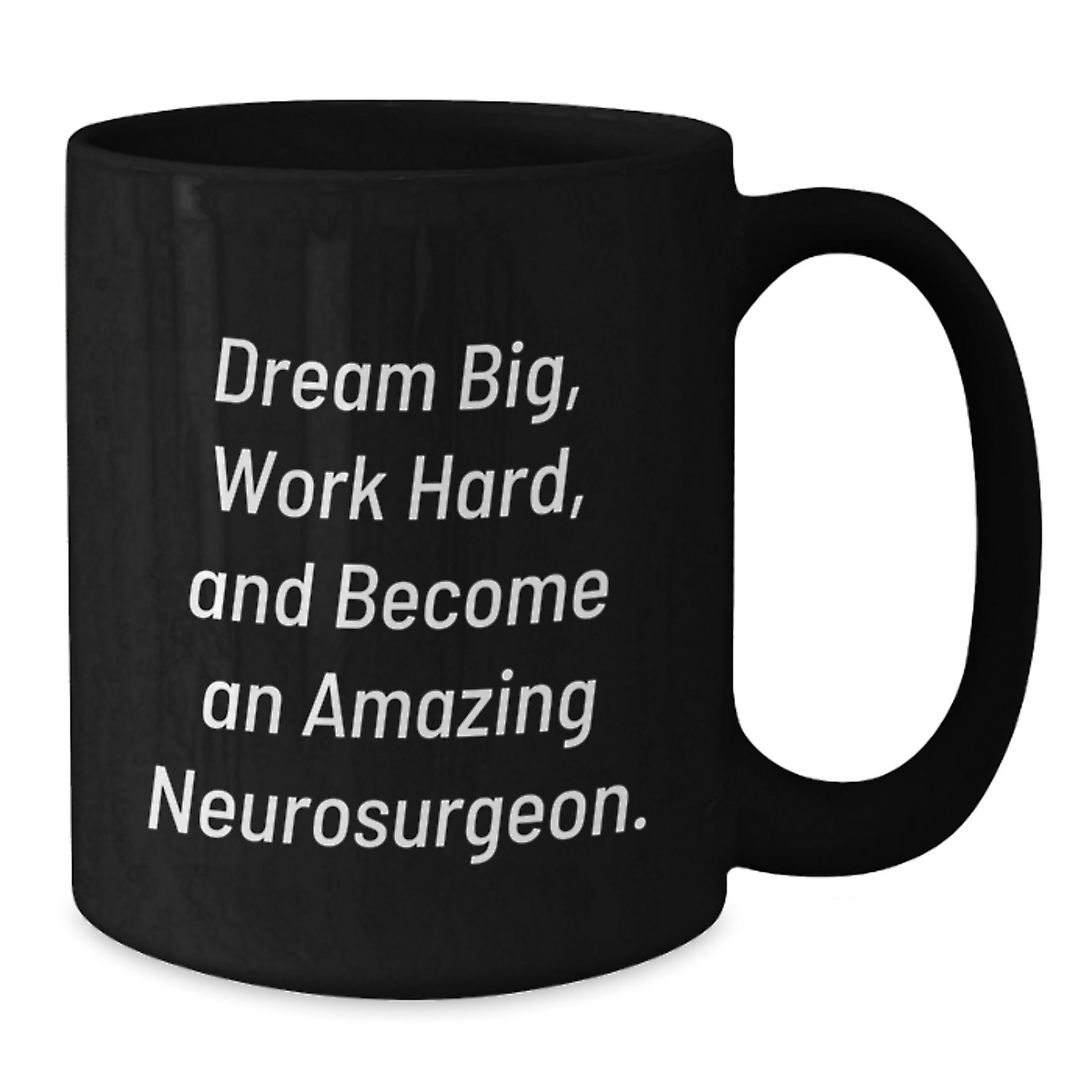 Amazing Neurosurgeon Gifts for Men from Friends - Black Coffee Mug with Inspirational Quote 'Dream Big, Work Hard, And Become An Amazing Neurosurgeon.' for Graduation - Additional