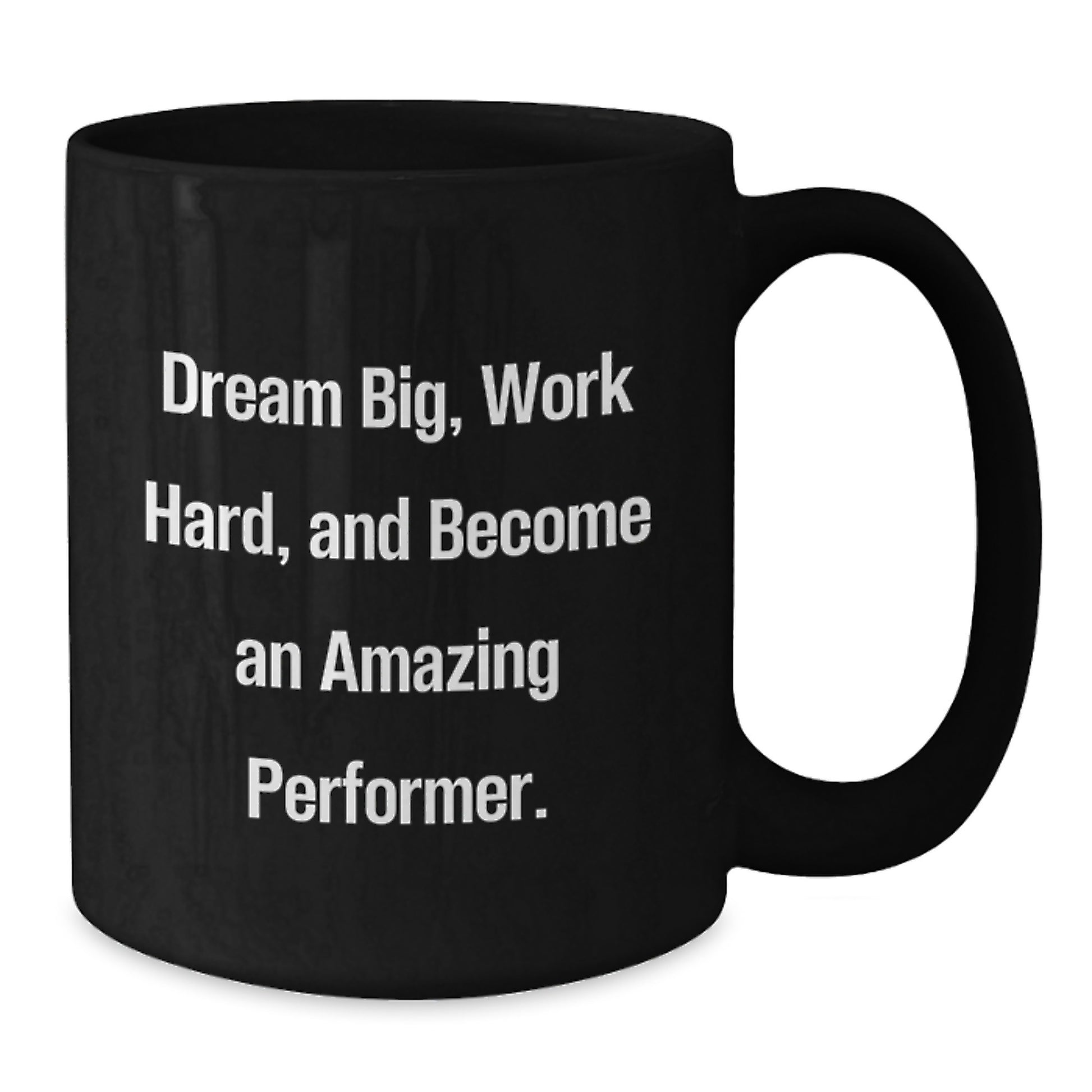 Funny Inspirational Performer Gifts from Friends to Men - 'Dream Big, Work Hard, And Become An Amazing Performer.' Black Coffee Mug for Graduation - Additional