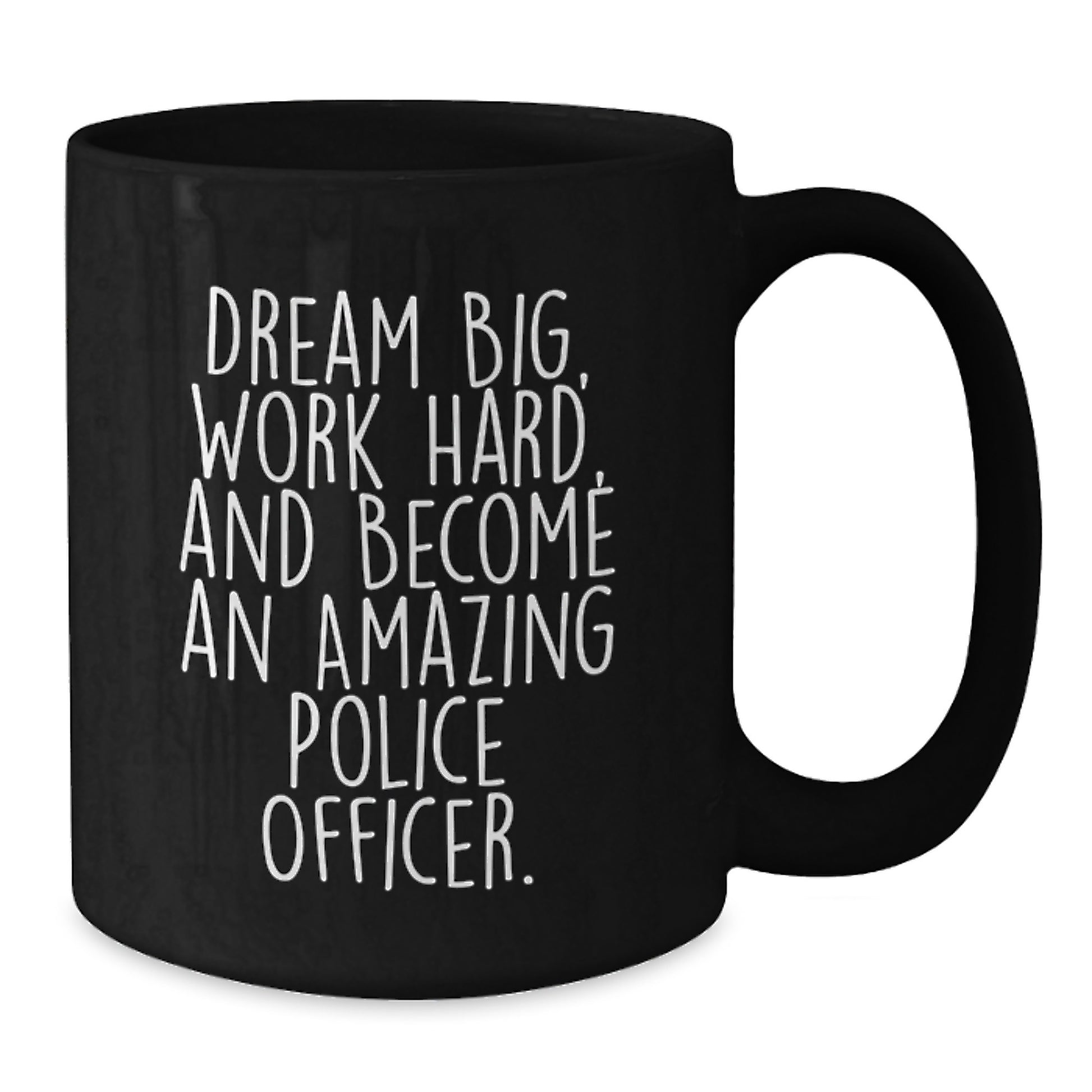 Funny Police Officer Gifts for Graduation, 'Dream Big, Work Hard, And Become An Amazing Police Officer.' Black Coffee Mug from Friends or Family - Additional