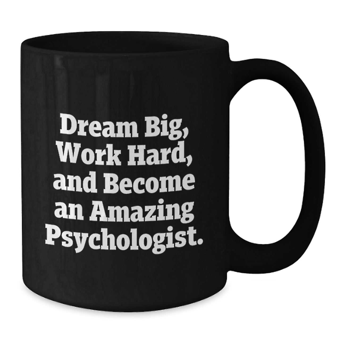 Funny Psychologist Gifts - Dream Big Work Hard Quote Black Coffee Mug for Christmas Unique Gifts from Friends to Friends - Additional