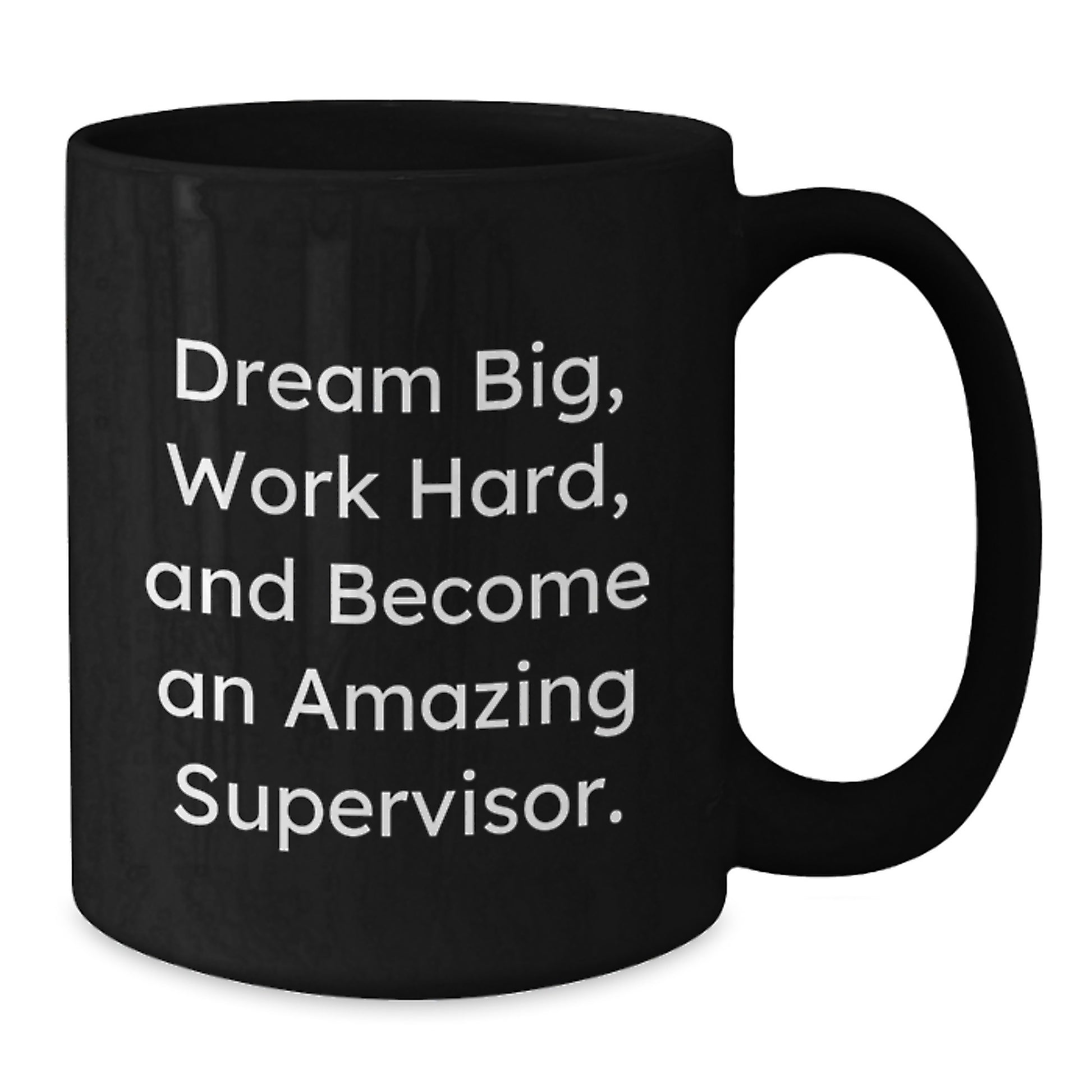 Funny Supervisor Gifts from Friends Christmas Unique Mugs for Men, Dream Big, Work Hard, And Become An Amazing Supervisor. - Additional
