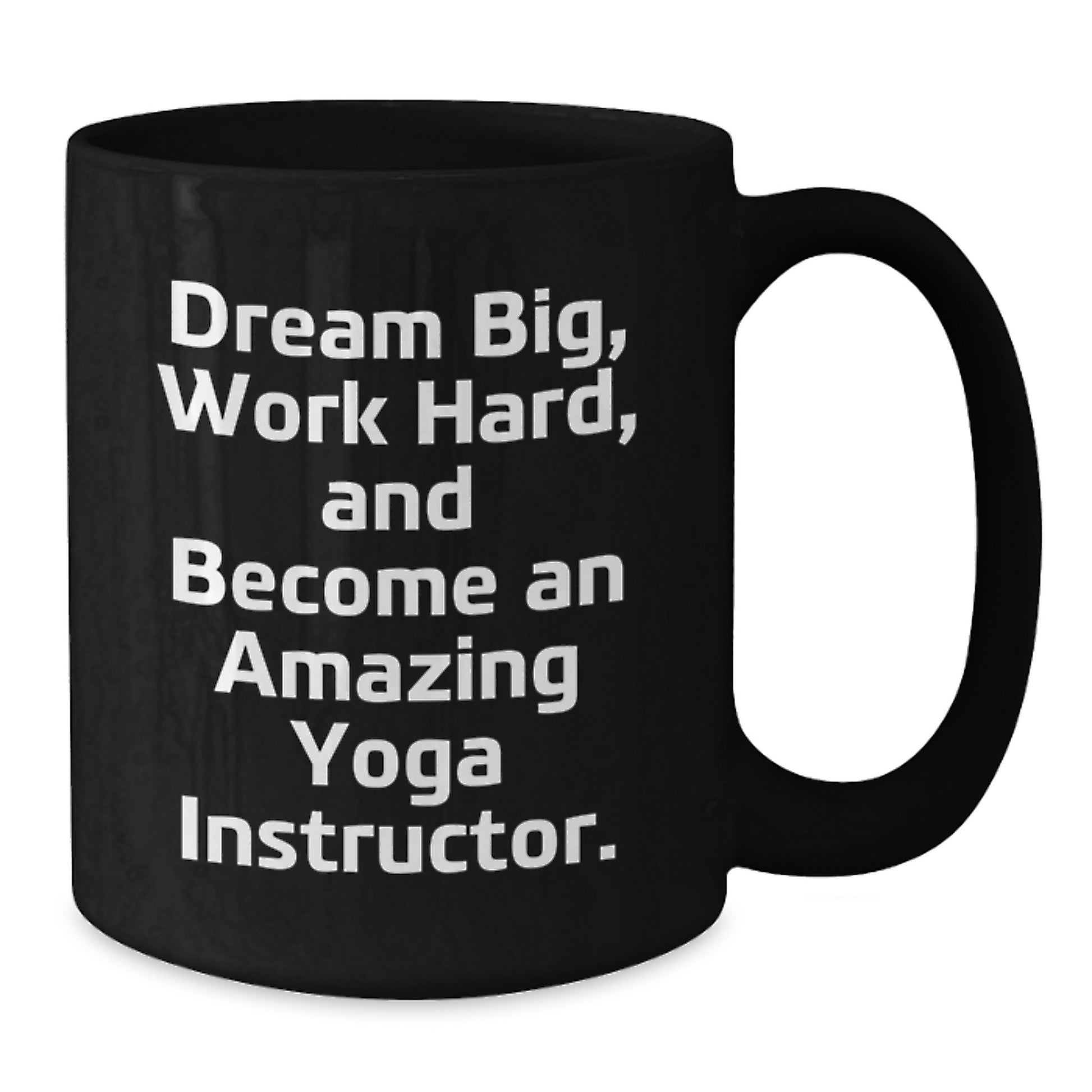 Yoga Instructor Gifts Funny Black Coffee Mug, 'Dream Big, Work Hard, And Become An Amazing Yoga Instructor.' for Yoga Instructors, Graduation Unique Gifts from Friends, Coworkers, Family - Additional
