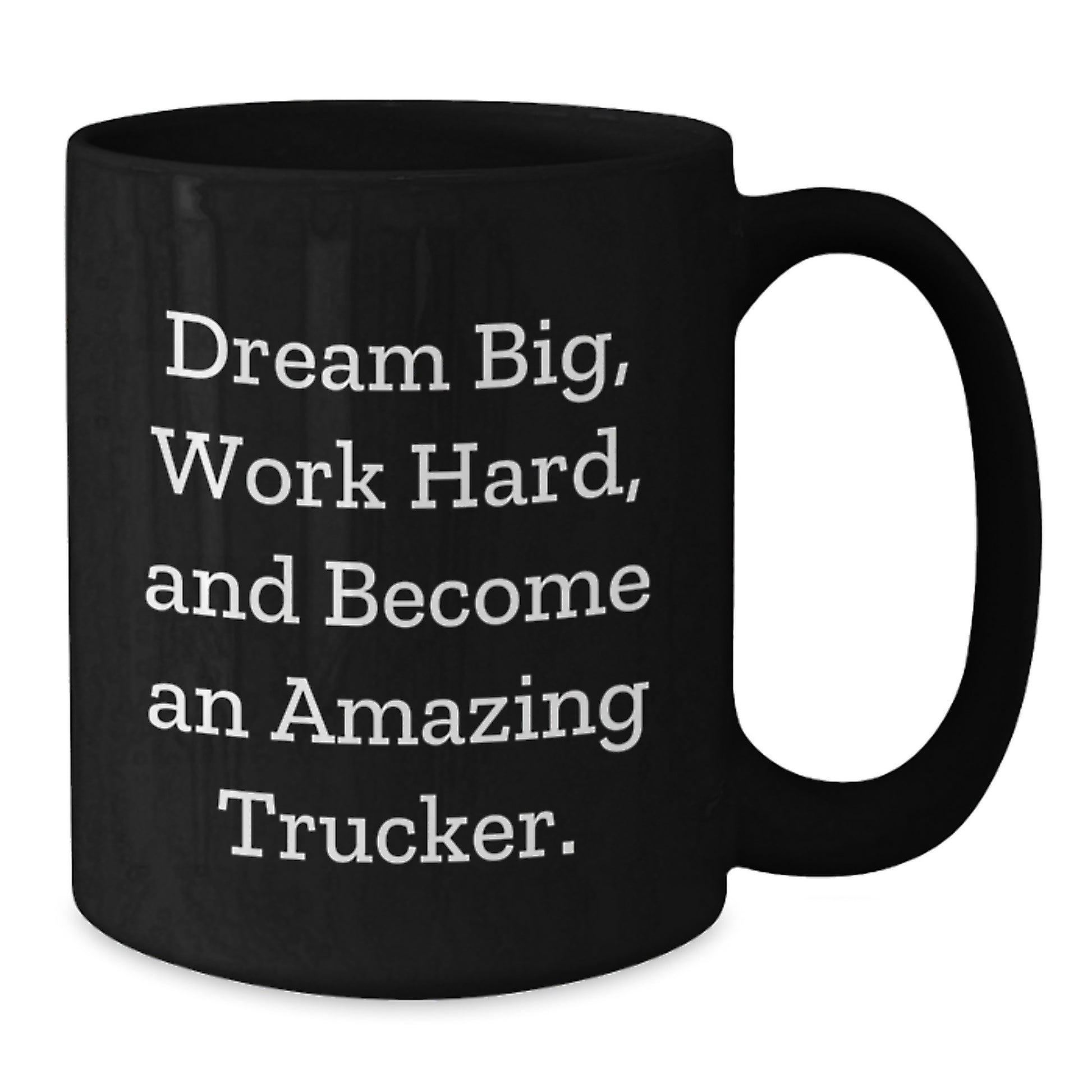 Trucker Gifts from Friends, Gifts for Trucker, Inspirational Black Coffee Mug, 'Dream Big, Work Hard, And Become An Amazing Trucker.' - Additional