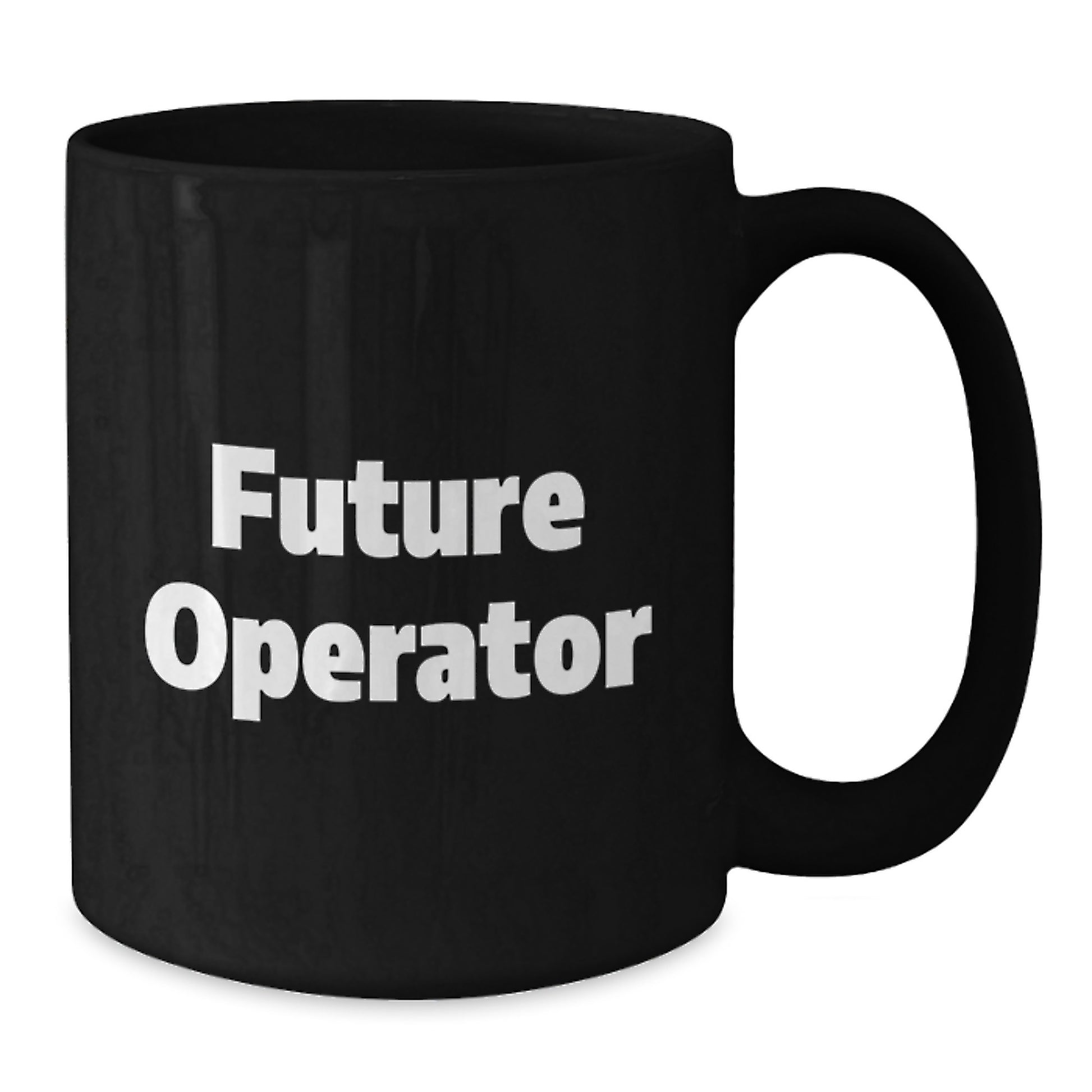 Operator Gifts for Men, Funny Quote for Future Operator Black Coffee Mug, 11oz or 15oz Christmas Unique Gifts from Family - Additional