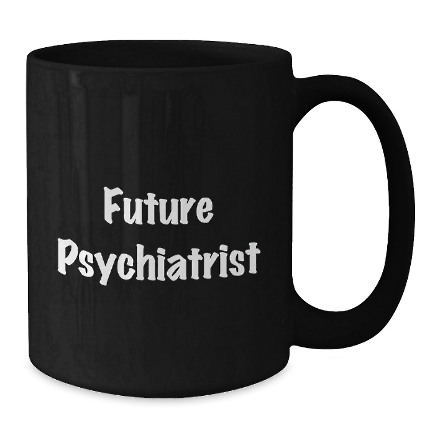 Future Psychiatrist Black Coffee Mug, Funny Quote, Gifts from Friends for Graduation - Additional