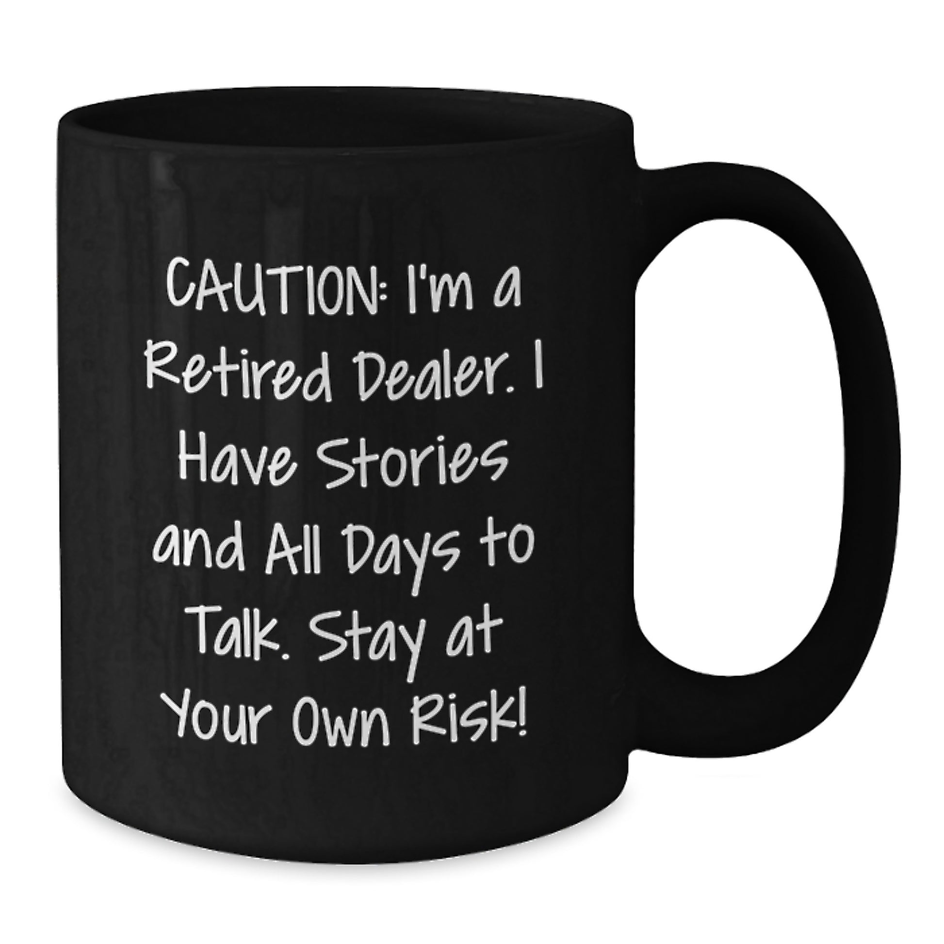 Funny Dealer Gifts from Men to Friends, Unique Black Coffee Mugs with Caution I'm A Retired Dealer I Have Stories And All Days To Talk Stay At Your Own Risk!, Perfect for Dealer Lovers on Christmas - Additional