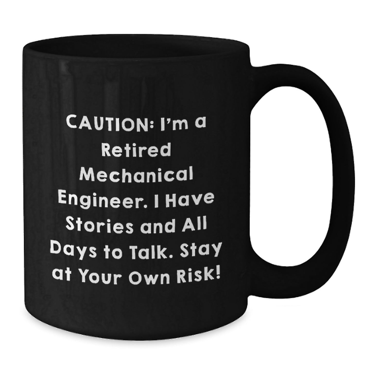 Funny Mechanical Engineer Gifts, Black Coffee Mugs for Men from Friends with 'Caution, I'm a Retired Mechanical Engineer, I Have Stories and All Days to Talk, Stay at Your Own Risk!' Quote - Additional