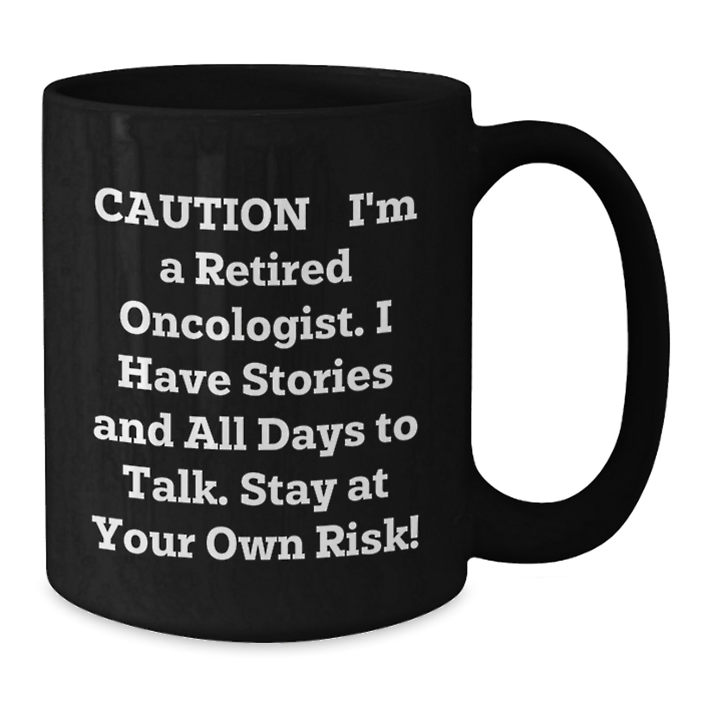 Funny Oncologist Gifts from Friends - Caution: I'm A Retired Oncologist Black Coffee Mug for Men - 11oz or 15oz Unique Christmas Unique Gifts - Additional