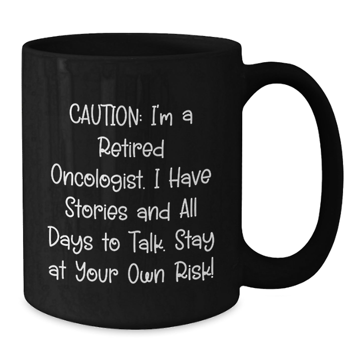 Funny Oncologist Gifts for Men - Black Coffee Mug - I'm A Retired Oncologist, I Have Stories And All Days To Talk - Unique Christmas Unique Gifts from Friends to Family - Additional