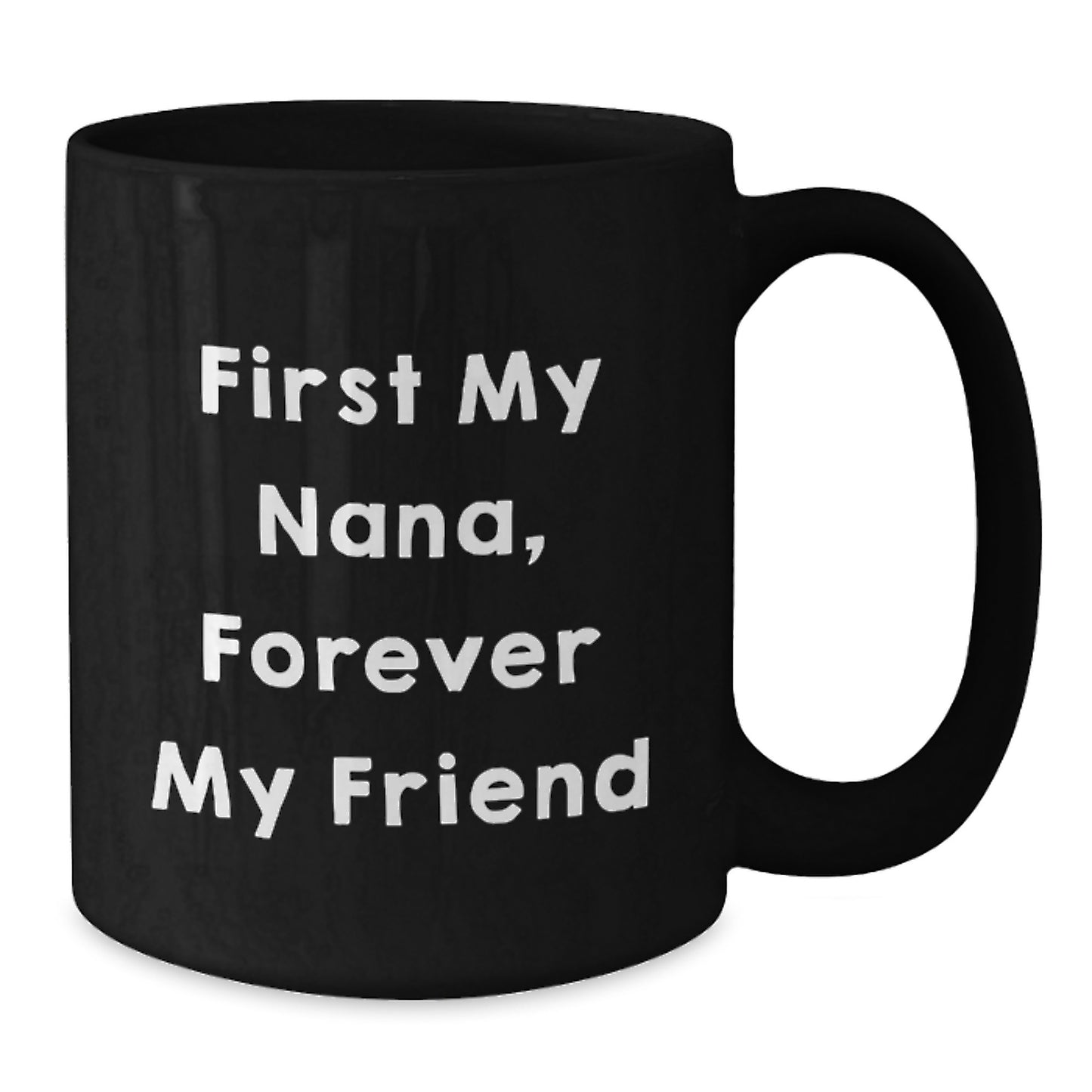 Funny Nana Quote Black Coffee Mugs, Gifts from Family to Nana, Nana Gifts for Graduation, Forever My Friend - Additional