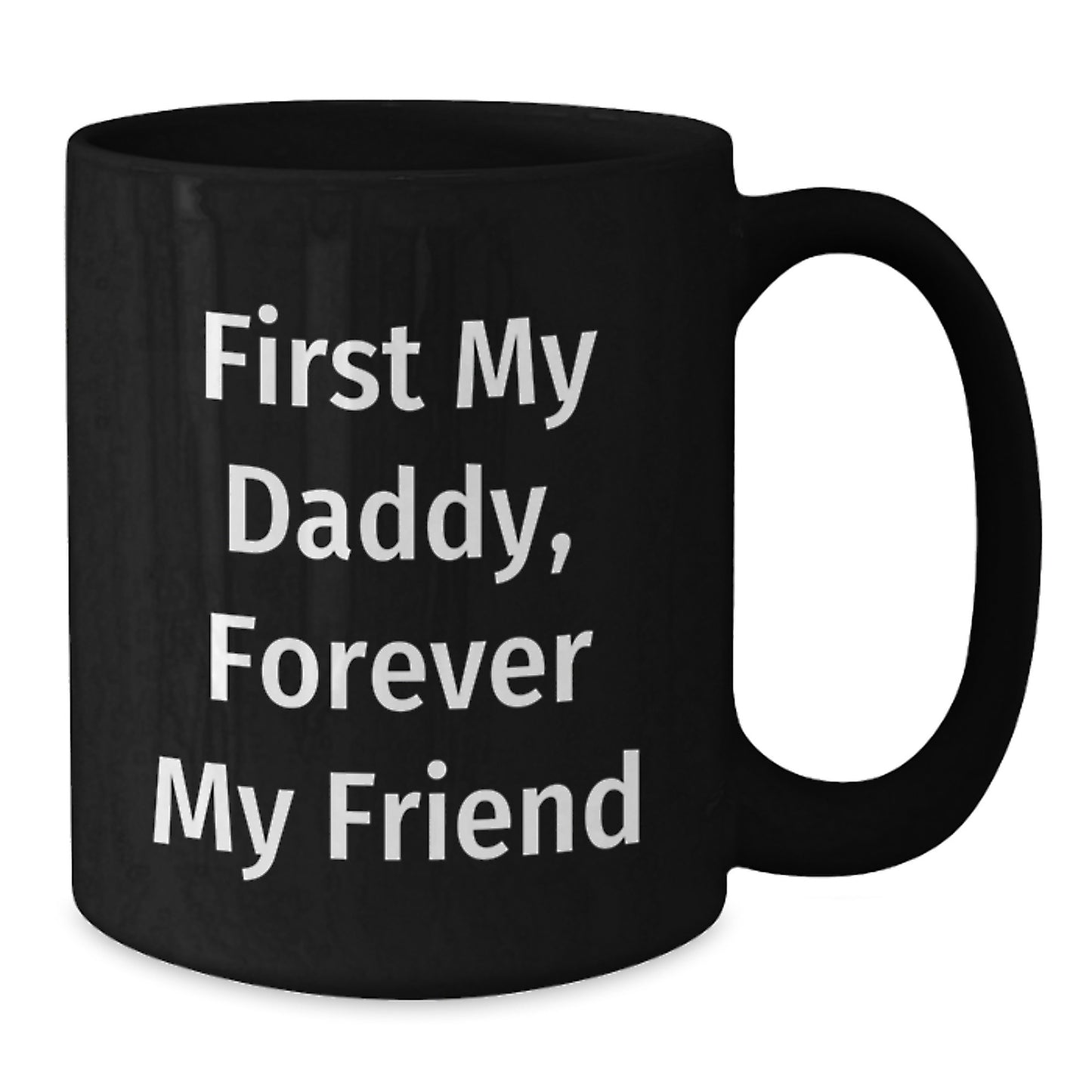 Daddy's Proud, Funny Graduation Gifts from Men, Gifts for Daddy, 'First My Daddy, Forever My Friend' Quote on Black Coffee Mug - Additional