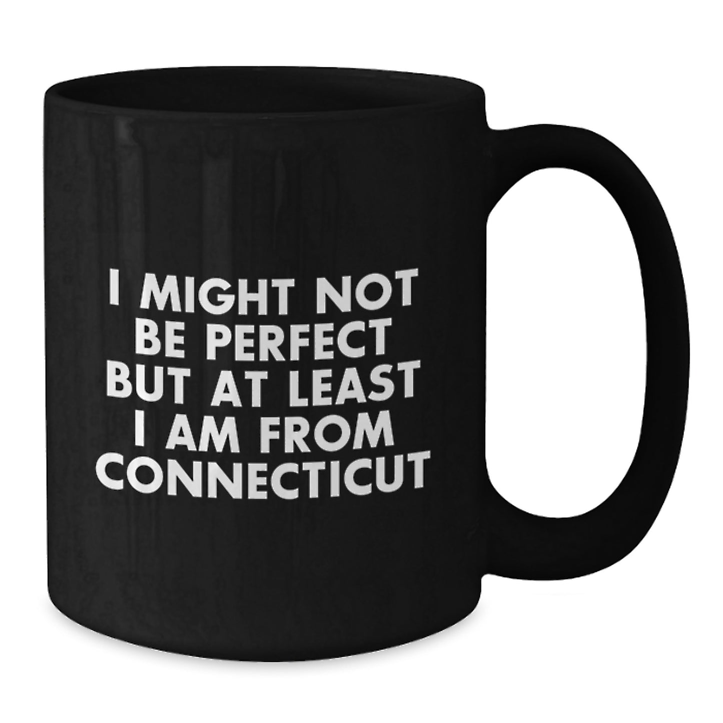 Funny Connecticut Gifts for Family - Unique Black Coffee Mug from Connecticut with Inspirational Quote, I Might Not Be Perfect But At Least I Am From Connecticut, Christmas Memorable Present Ideas - Additional