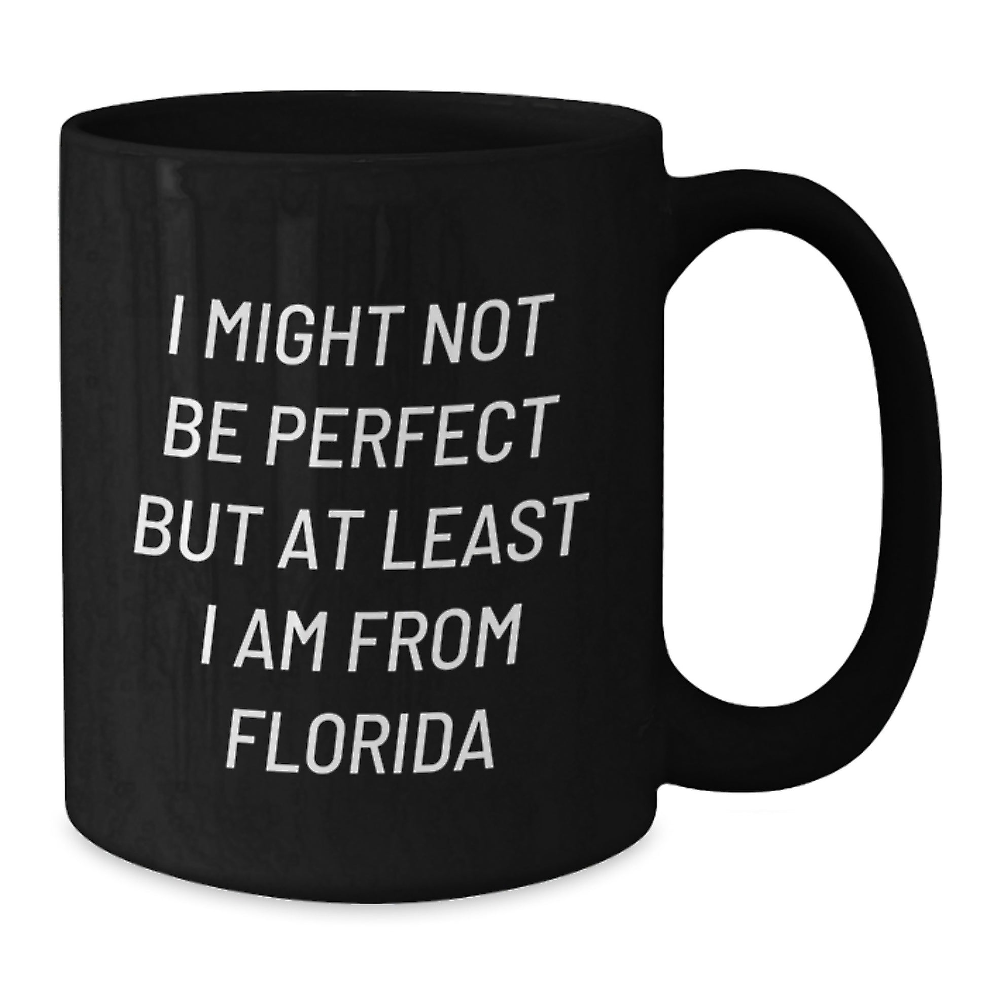 Funny Gifts from Florida for Men Black Coffee Mug - 'I Might Not Be Perfect' - Additional