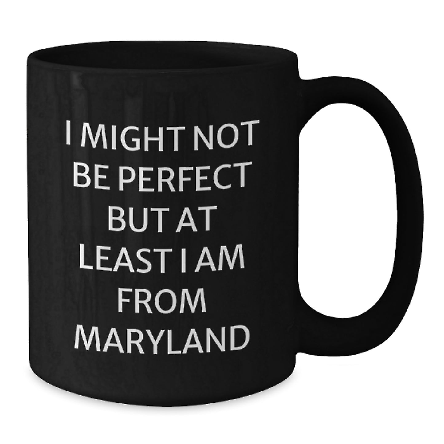 Funny Maryland Gifts - I Might Not Be Perfect But At Least I Am From Maryland Black Coffee Mugs for Men and Women from Maryland - Additional