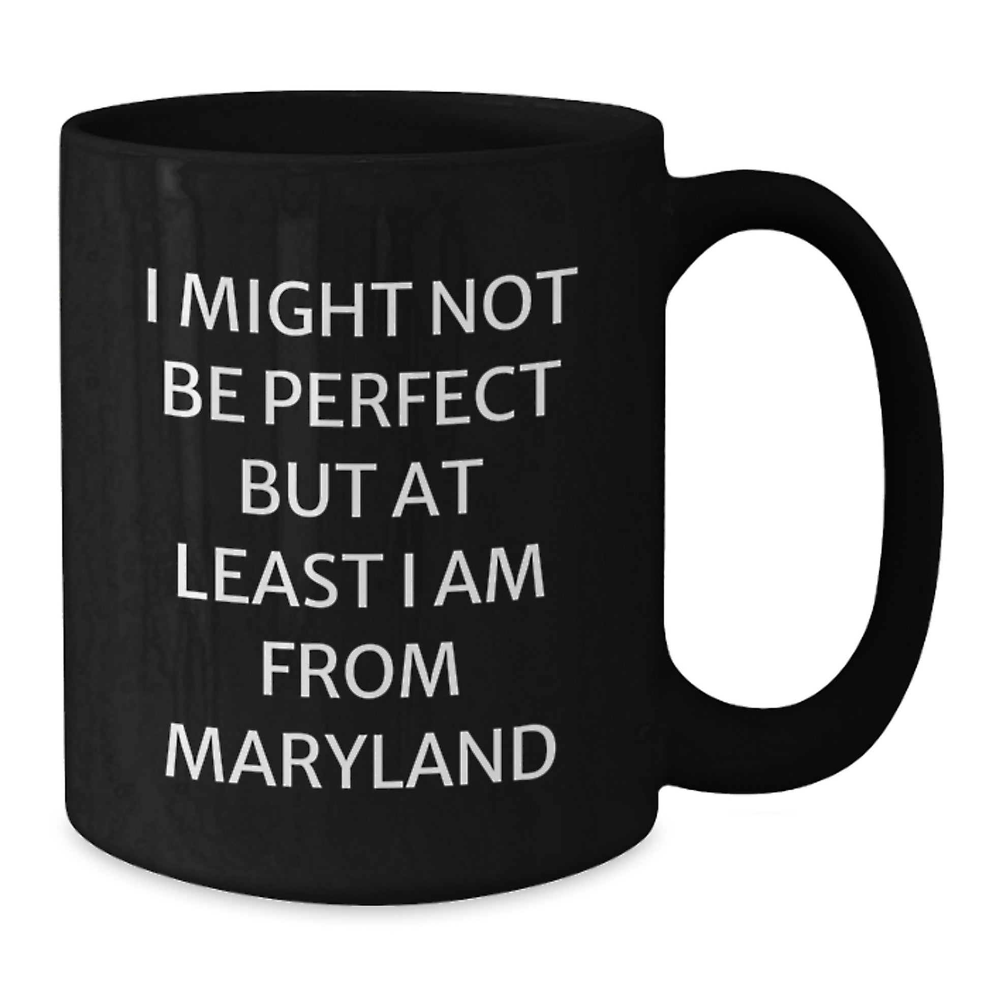 Funny Maryland Gifts - I Might Not Be Perfect But At Least I Am From Maryland Black Coffee Mugs for Men and Women from Maryland - Additional