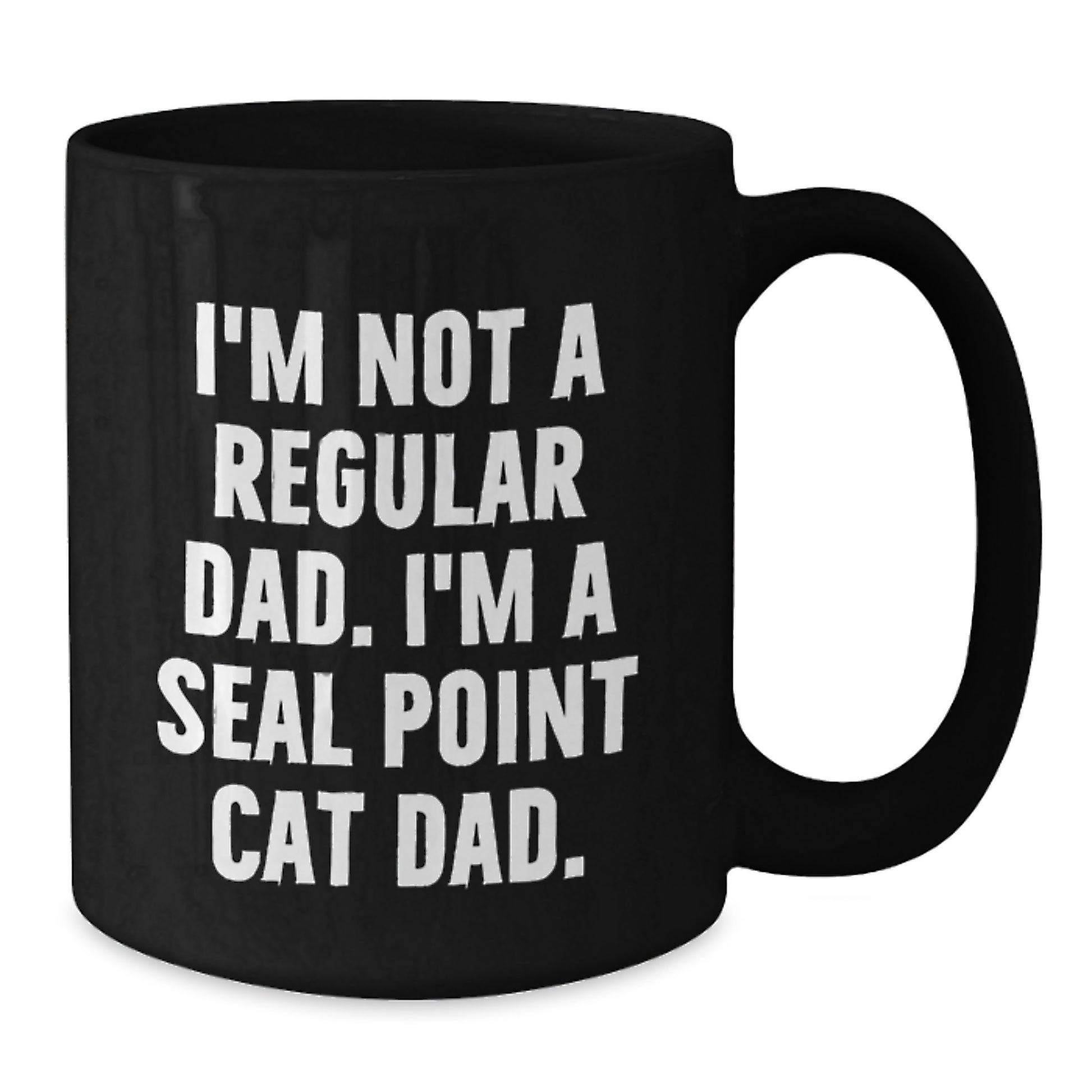Funny Seal Point Cat Gifts from Dad to Seal Point Cat Lover - Black Coffee Mug, 11oz or 15oz, Microwave and Dishwasher Safe for Graduation - Additional
