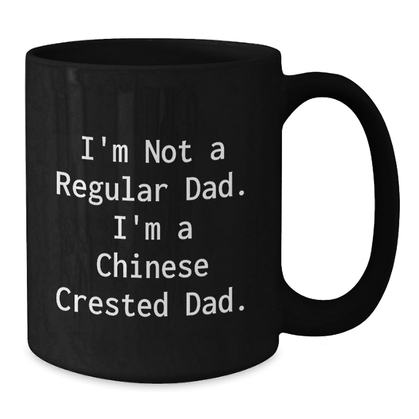Funny Chinese Crested Dog Dad Gifts for Him - I'm Not A Regular Dad. I'm A Chinese Crested Dad. Black Coffee Mug for Birthday Unique Gifts from Men to Friends and Family - Additional