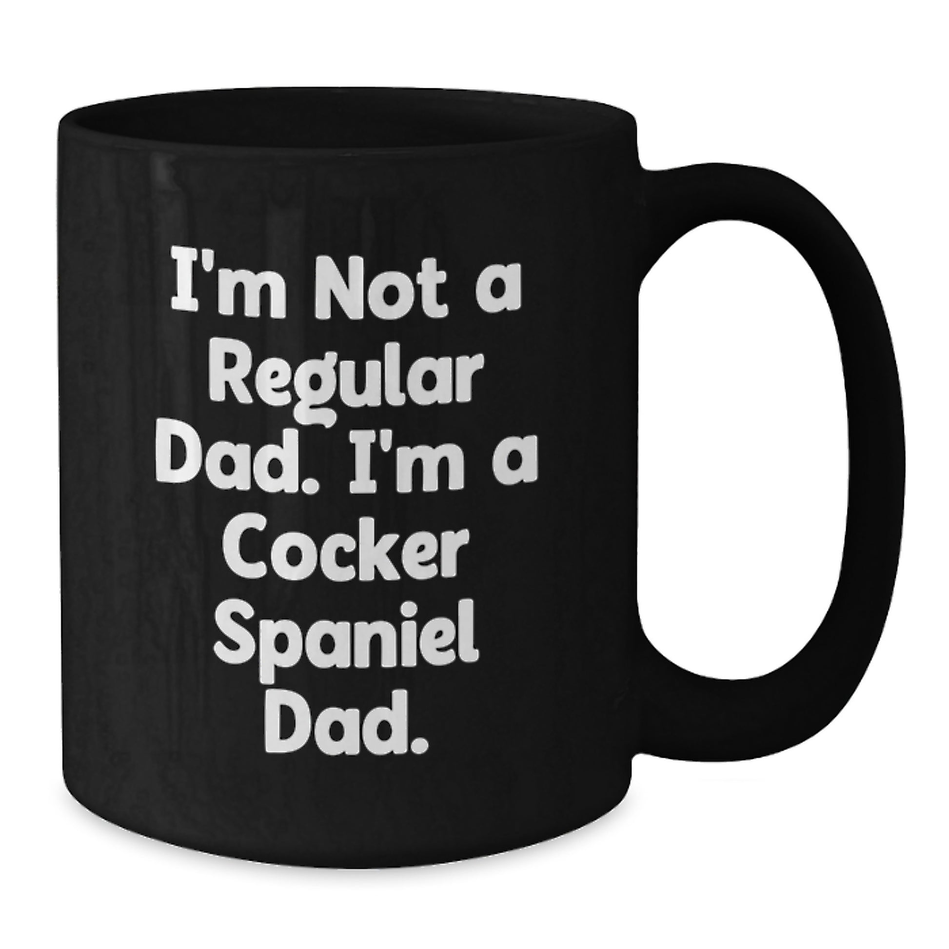 Funny Cocker Spaniel Dad Gifts for Men, Unique Black Coffee Mug from Dad, 'I'm Not A Regular Dad. I'm A Cocker Spaniel Dad.' for Graduation, Black, 11oz or 15oz - Additional