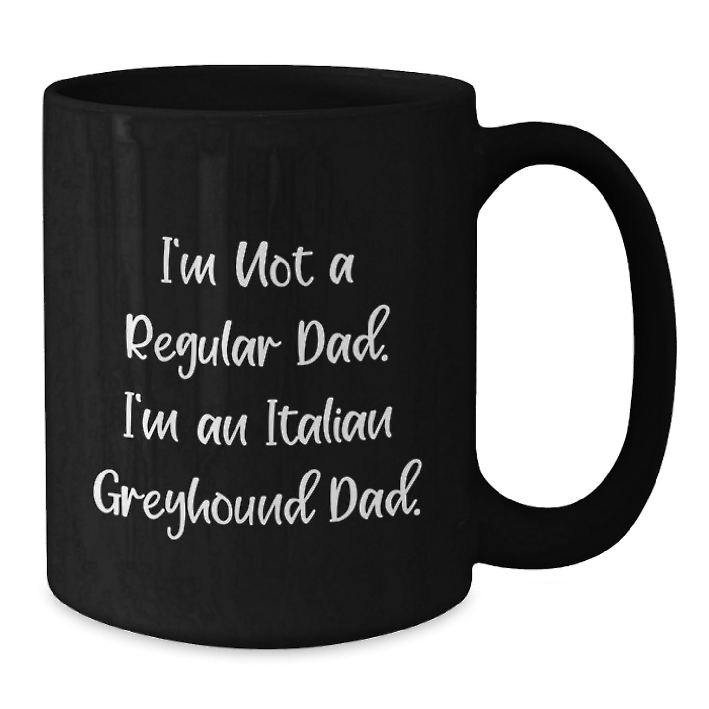 Funny Italian Greyhound Dog Dad Gifts for Men, I'm Not A Regular Dad. I'm An Italian Greyhound Dad. - Black Coffee Mug, Perfect for Graduation - Additional