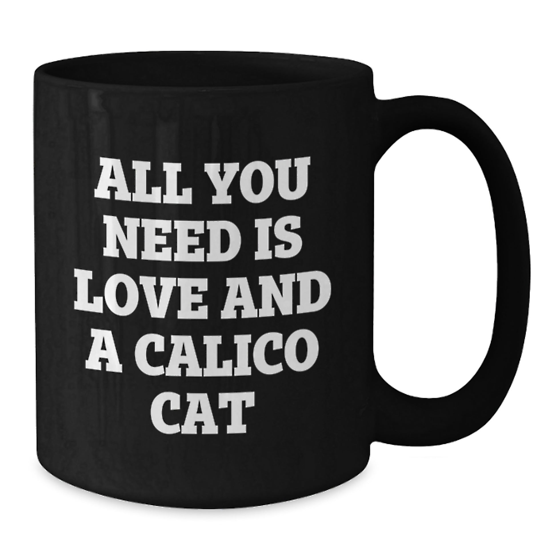 Calico Cat Lovers Gift, All You Need Is Love And A Calico Cat, Funny Birthday Unique Gifts for Her Friends Family from Men - Additional